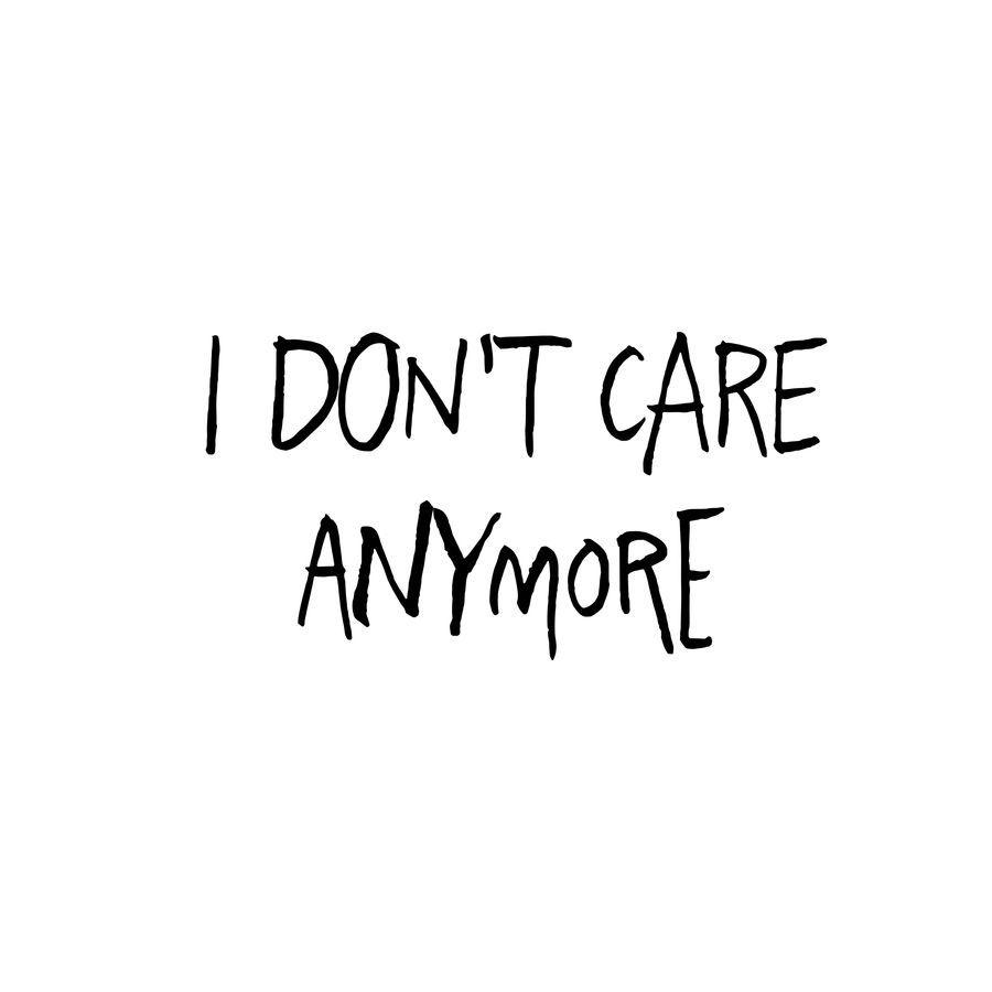 I Don T Care Anymore Wallpapers Top Free I Don T Care Anymore Backgrounds Wallpaperaccess