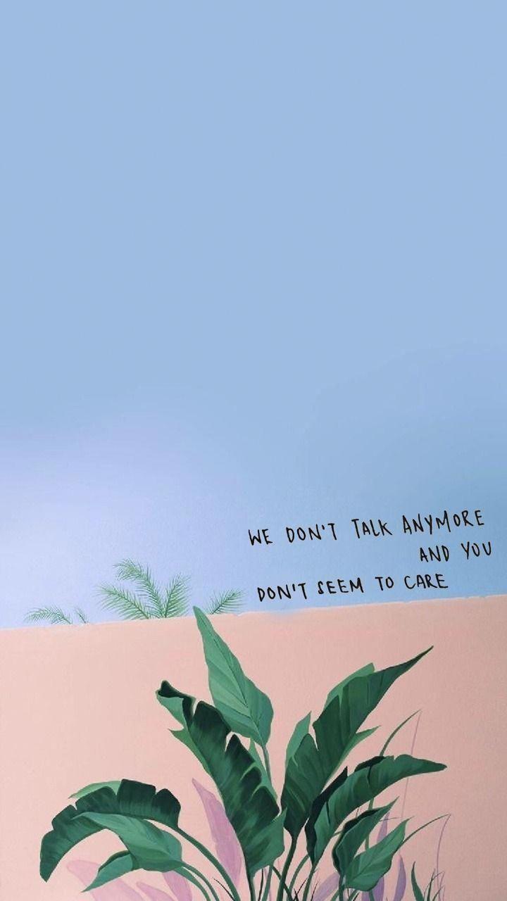 720x1280 we don't talk anymore. l0ckscreen #astheticwallpaperiphonebackground. We dont talk anymore, Hopeless crush quotes, Crush quotes