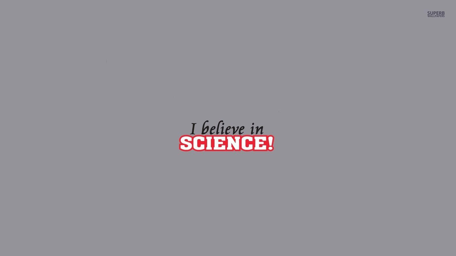 1600x900 I Believe in Science!