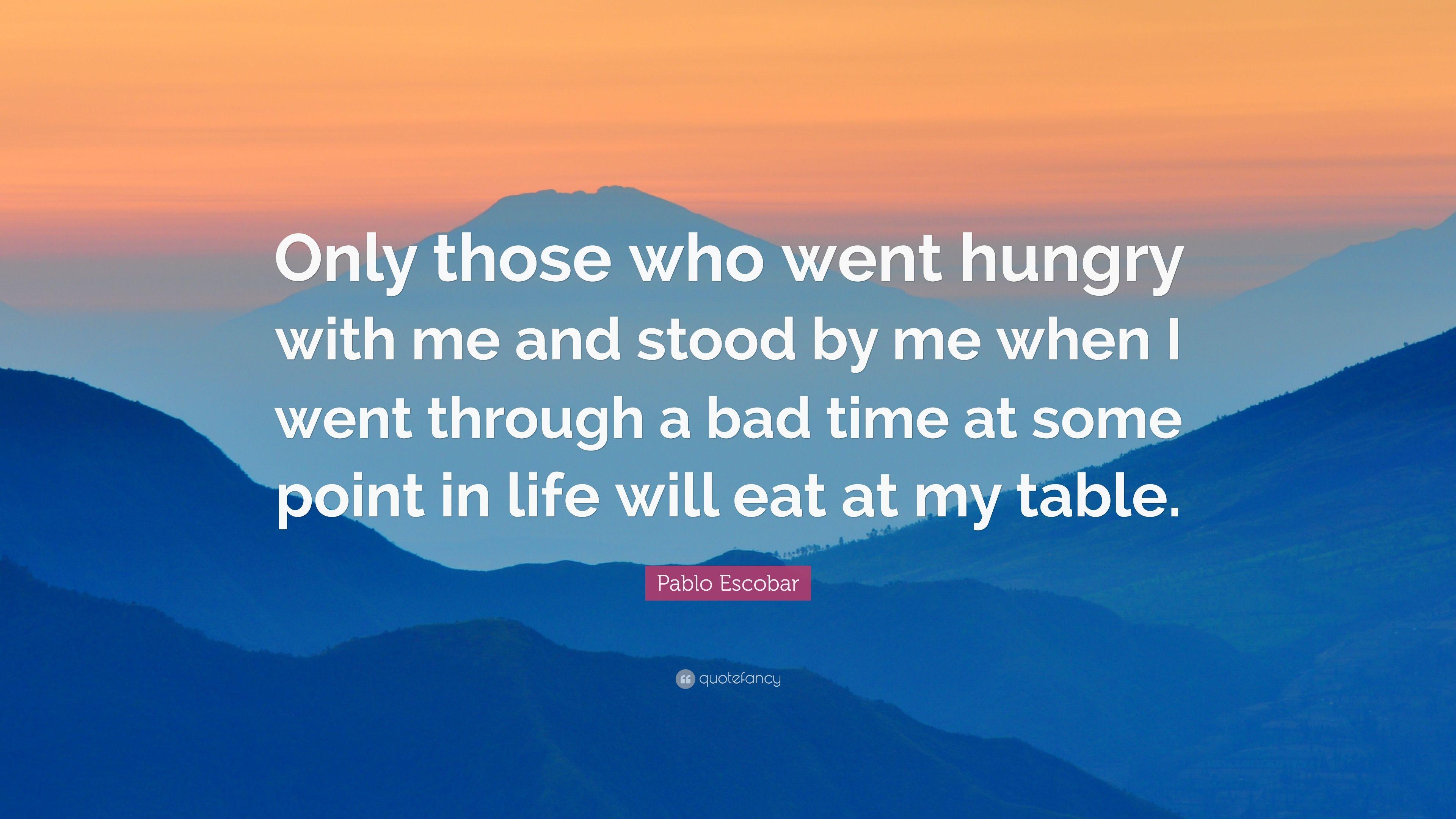 3840x2160 My bad time quotes Pablo escobar quote “only those who went hungry with me and stood