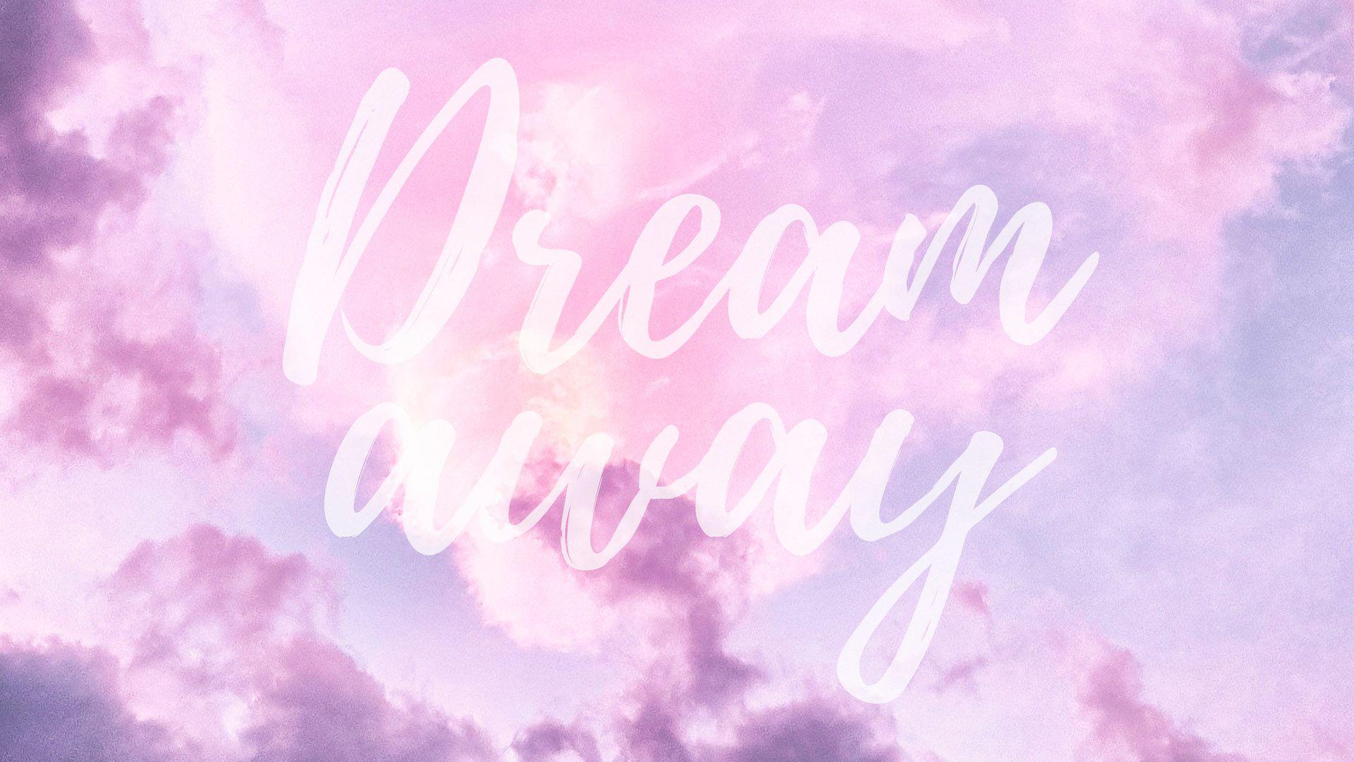 1920x1080 Dream Away Quote Desktop Mac Wallpaper By Preppywallpaper Cute Background For Desktop