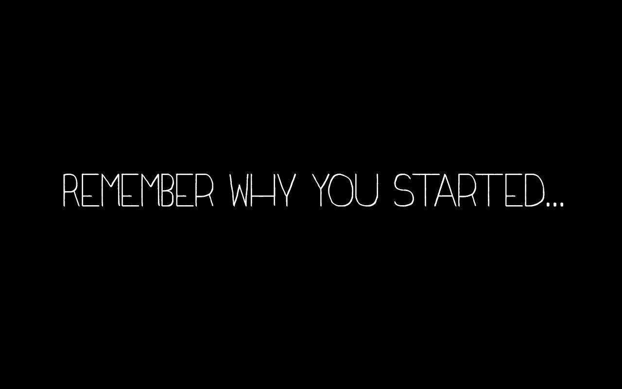 Remember how you are. Remember who you started. Remember who you started Wallpaper. Remember why u started. Обои на ноутбук remember who you started.