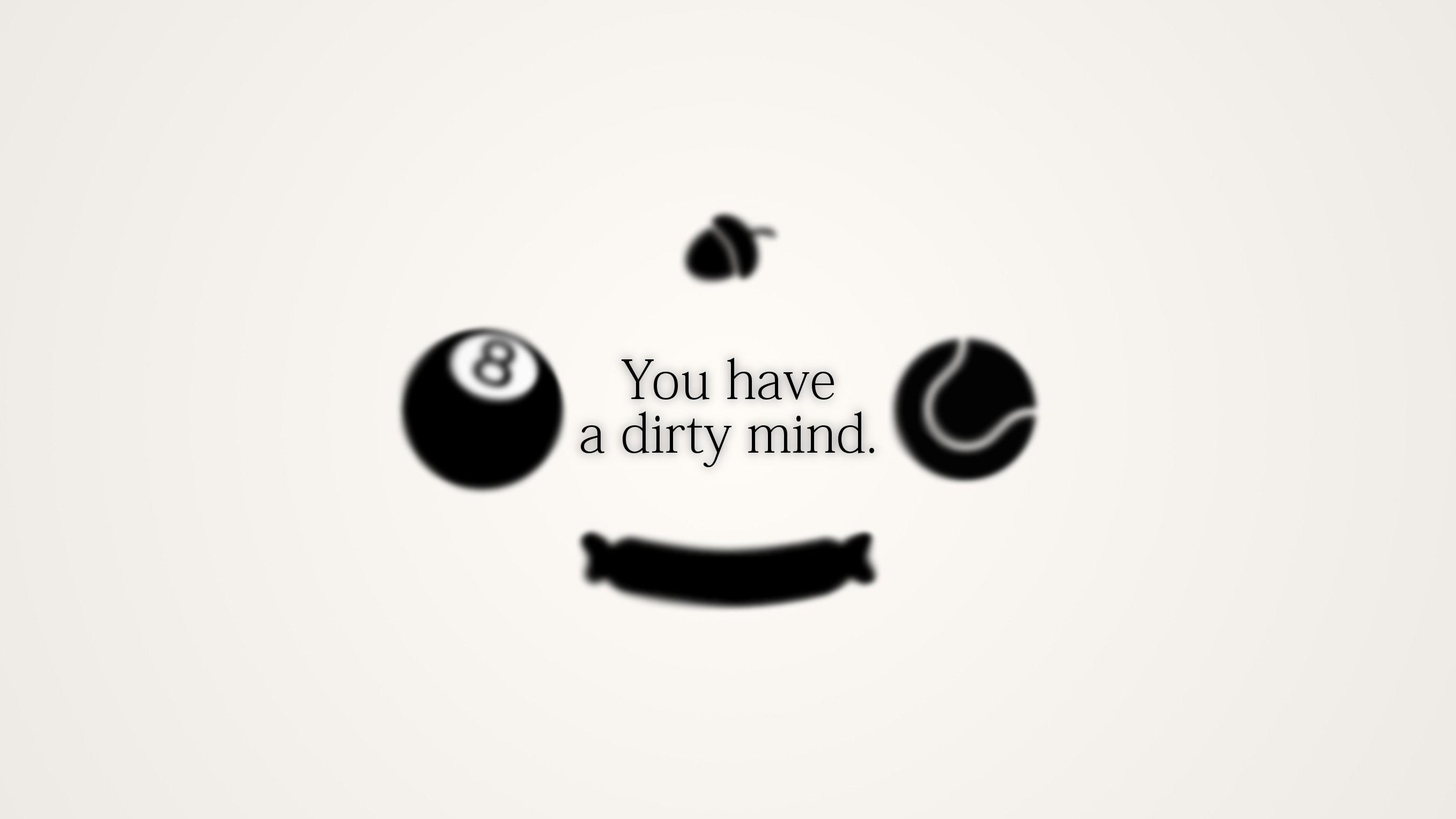 2715x1527 You Have A Dirty Mind, HD Typography, 4k Wallpaper, Image, Background, Photo and Picture