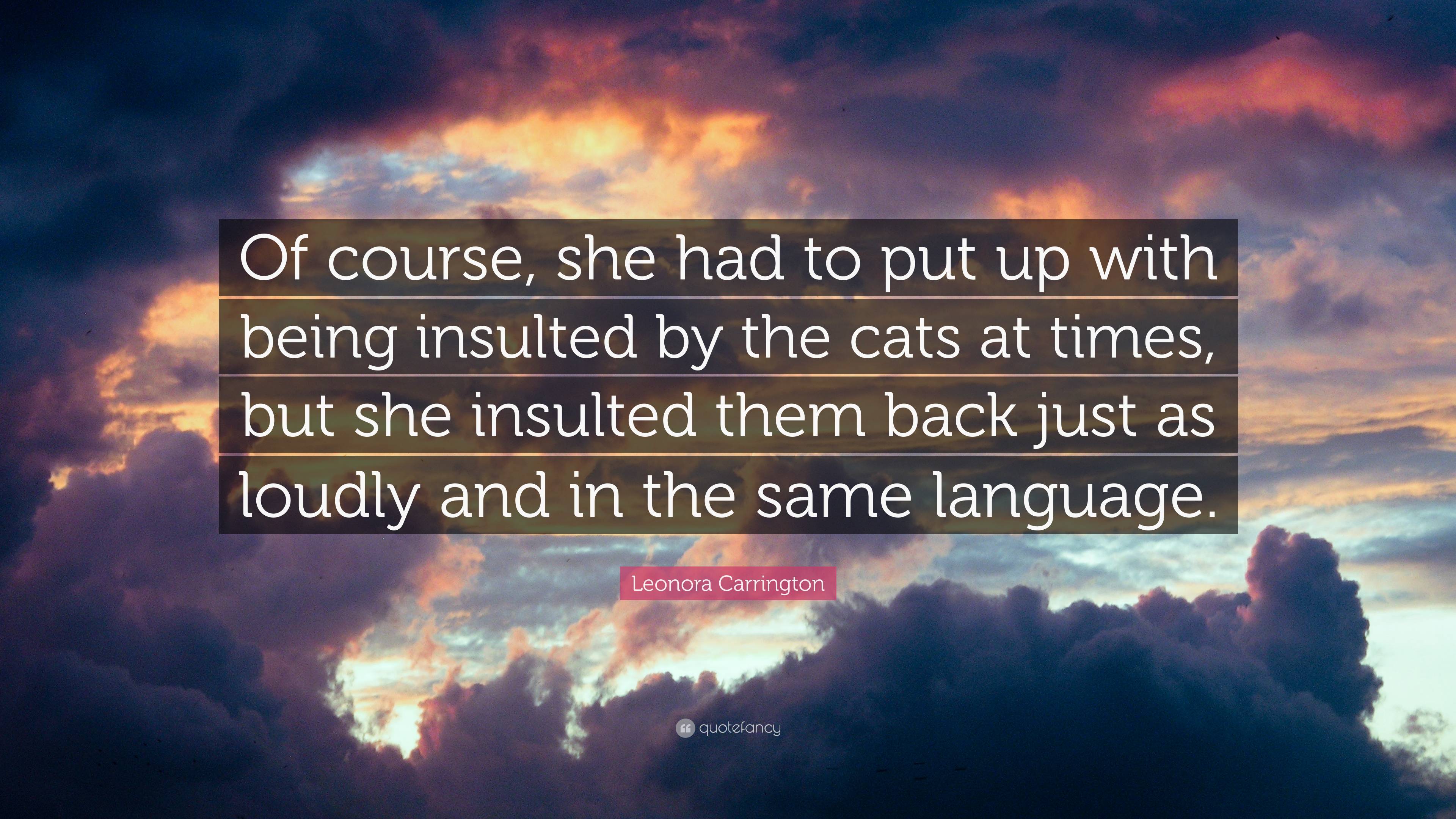 3840x2160 Leonora Carrington Quote: “Of course, she had to put up with being insulted by the cats at times, but she insulted them back just as loudly and in .”