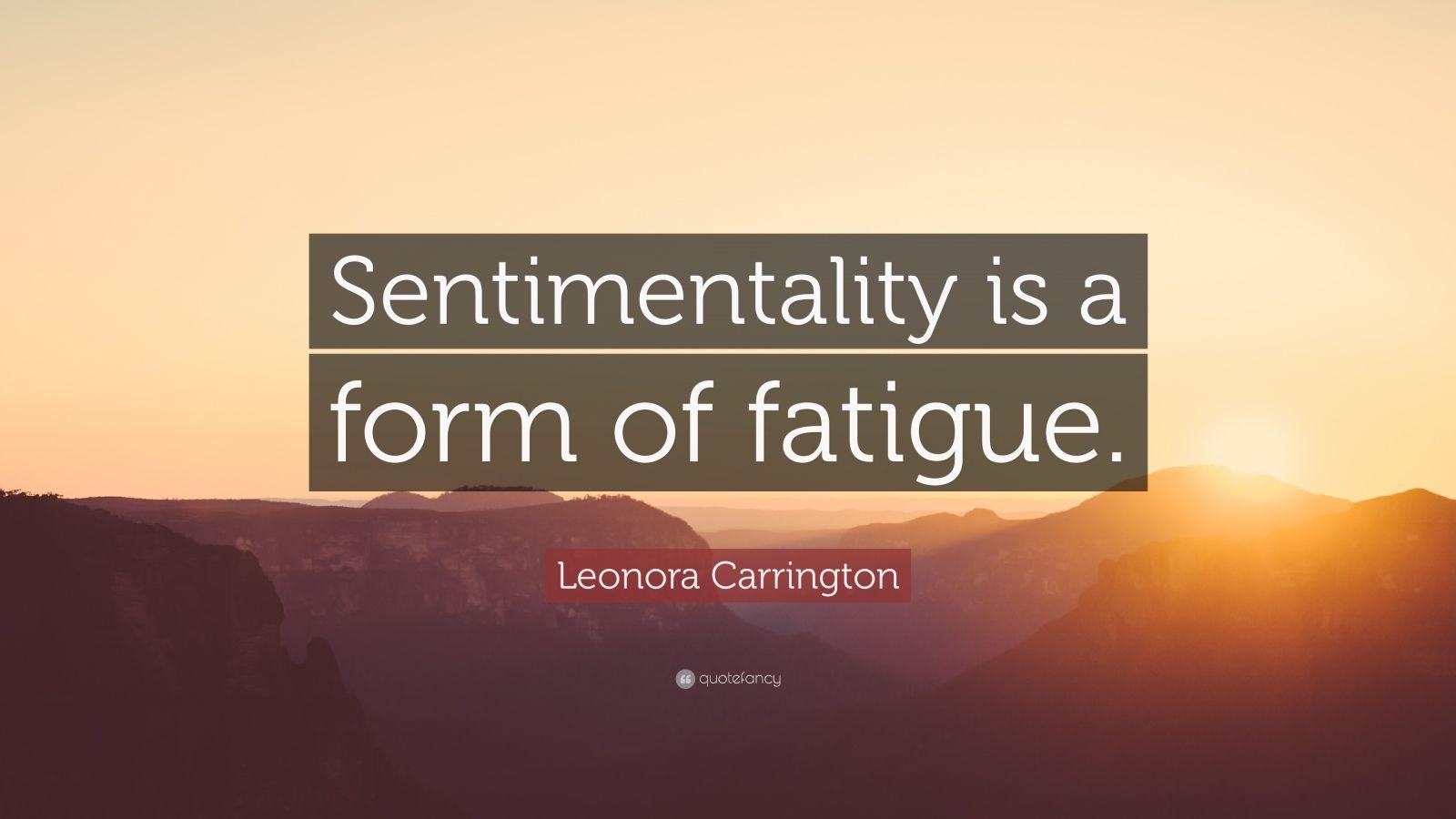 1600x900 Leonora Carrington Quote: “Sentimentality is a form of fatigue.”