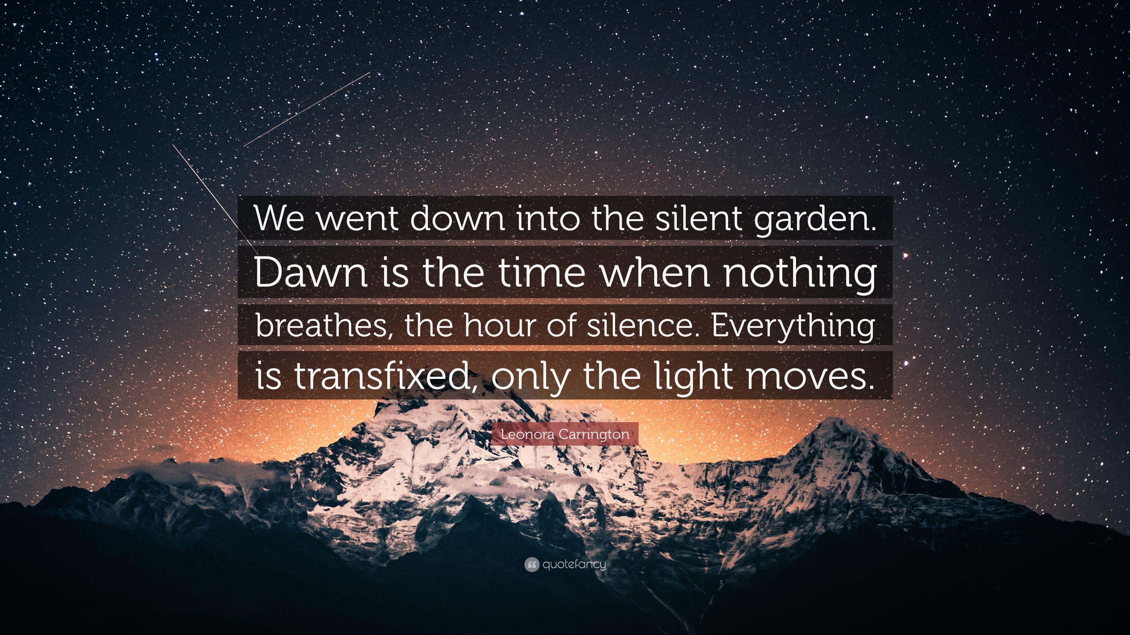 3840x2160 Leonora Carrington Quote: “We went down into the silent garden. Dawn is the time when nothing breathes, the hour of silence. Everything is transfix.”