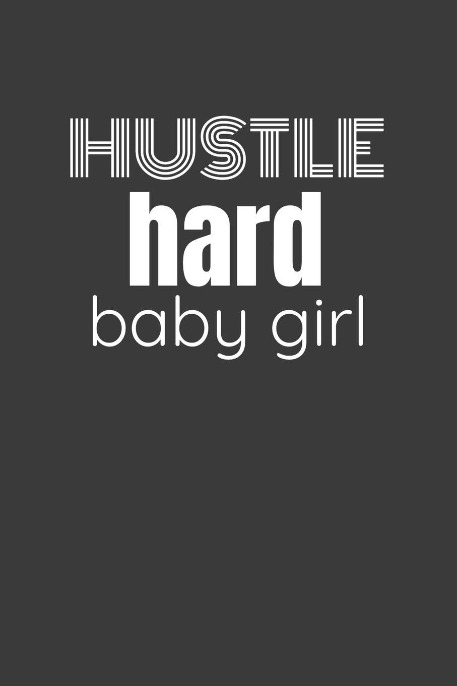 907x1360 HUSTLE HARD BABY GIRL: HUSTLE HARD BABY GIRL Side hustle entrepreneur lined notebook gift.: Hustlers, Humble: 9781686990007: Books