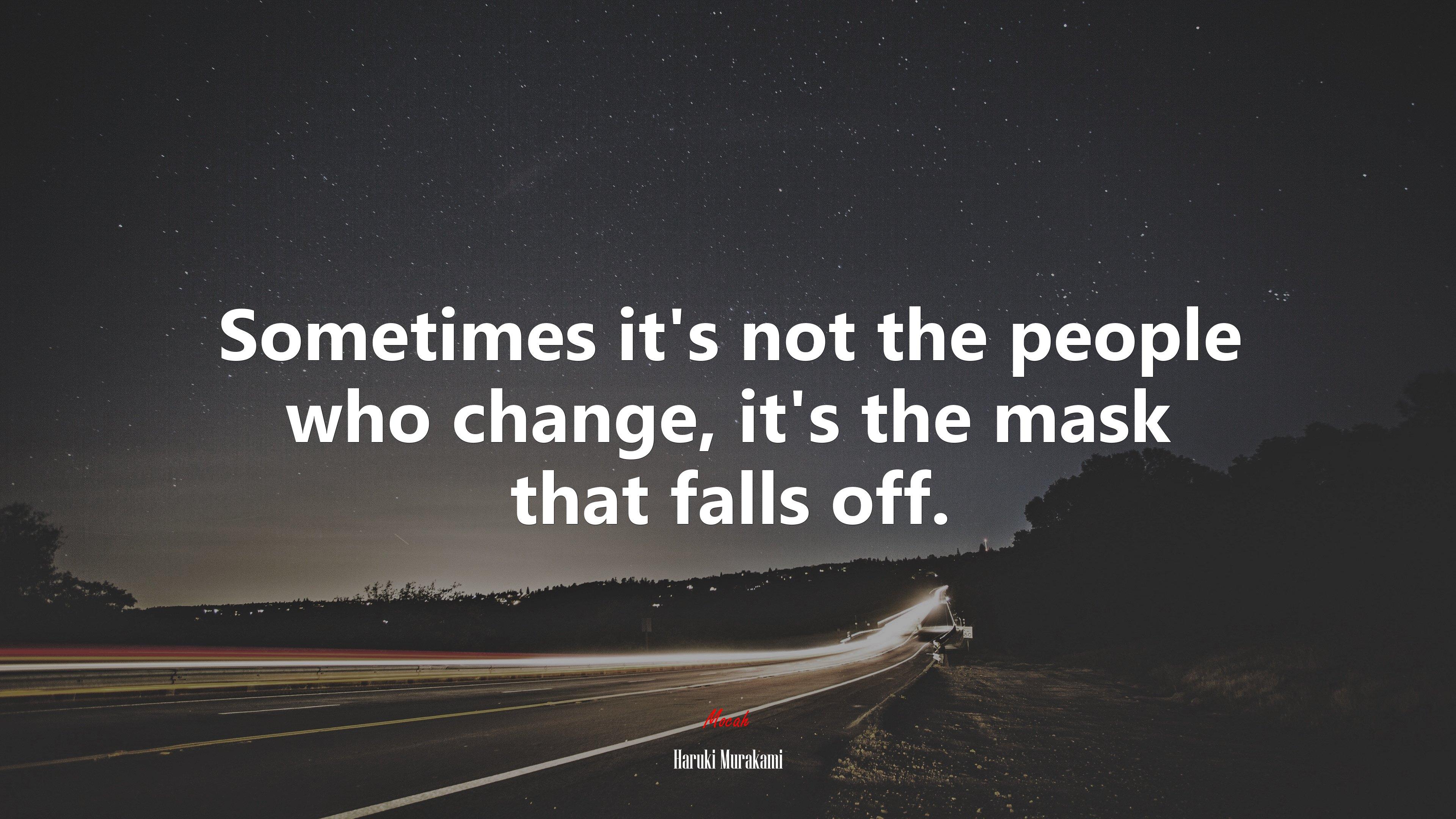 3840x2160 Sometimes it's not the people who change, it's the mask that falls off. Haruki Murakami quote, 4k wallpaper. Mocah HD Wallpaper