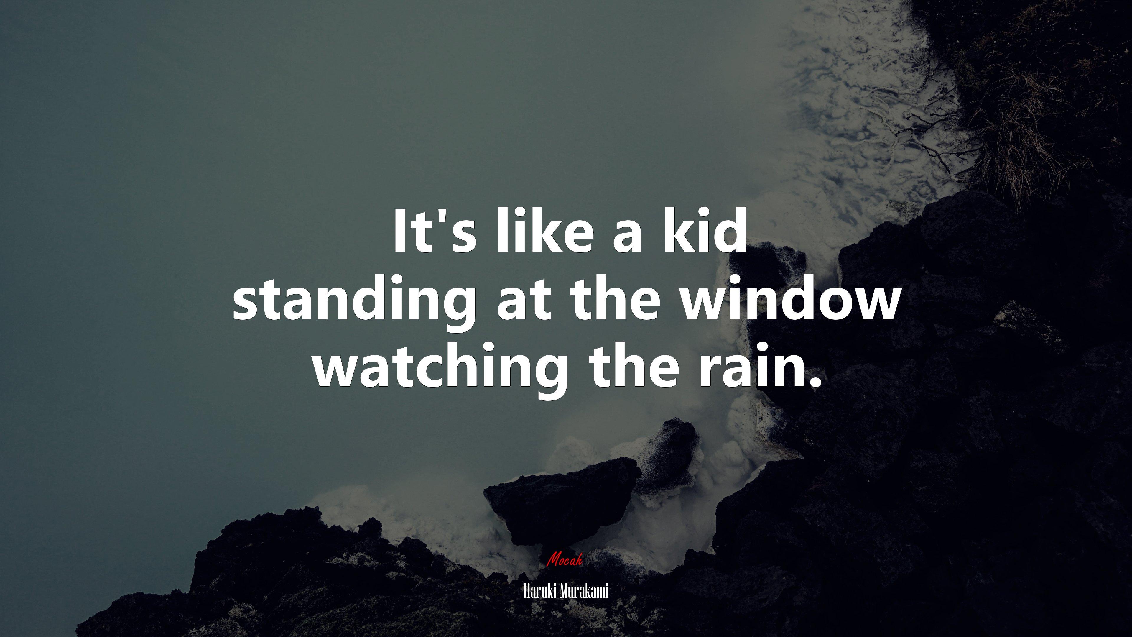 3840x2160 It's like a kid standing at the window watching the rain. Haruki Murakami quote, 4k wallpaper. Mocah HD Wallpaper