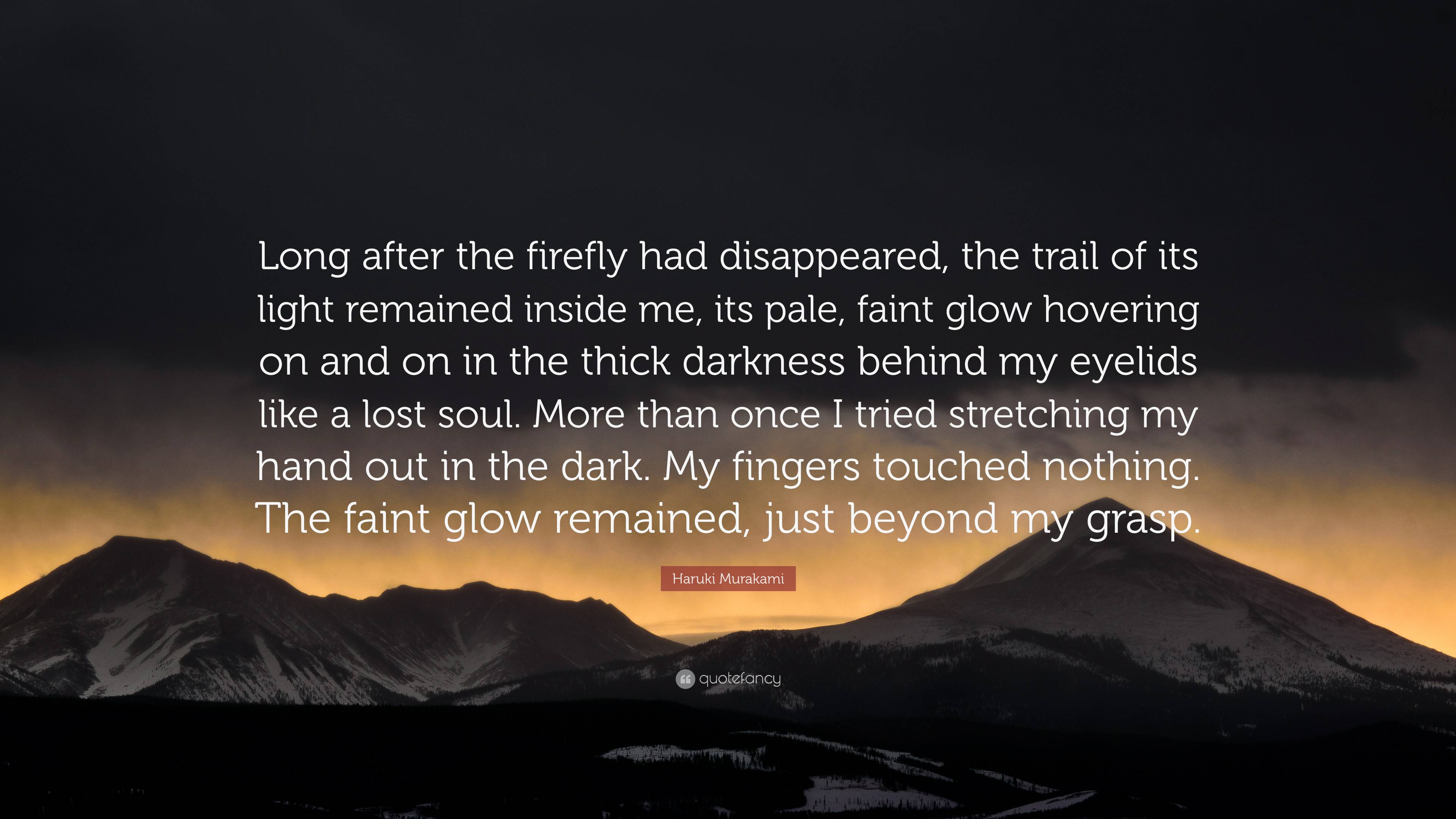 3840x2160 Haruki Murakami Quote: “Long after the firefly had disappeared, the trail of its light remained inside me, its pale, faint glow hovering on and .”