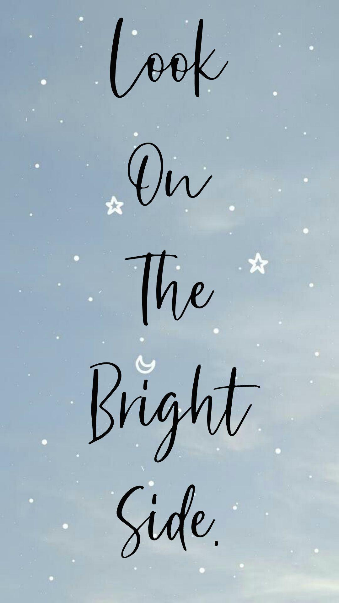 Always Look On The Bright Side Wallpapers Top Free Always Look On The Bright Side Backgrounds