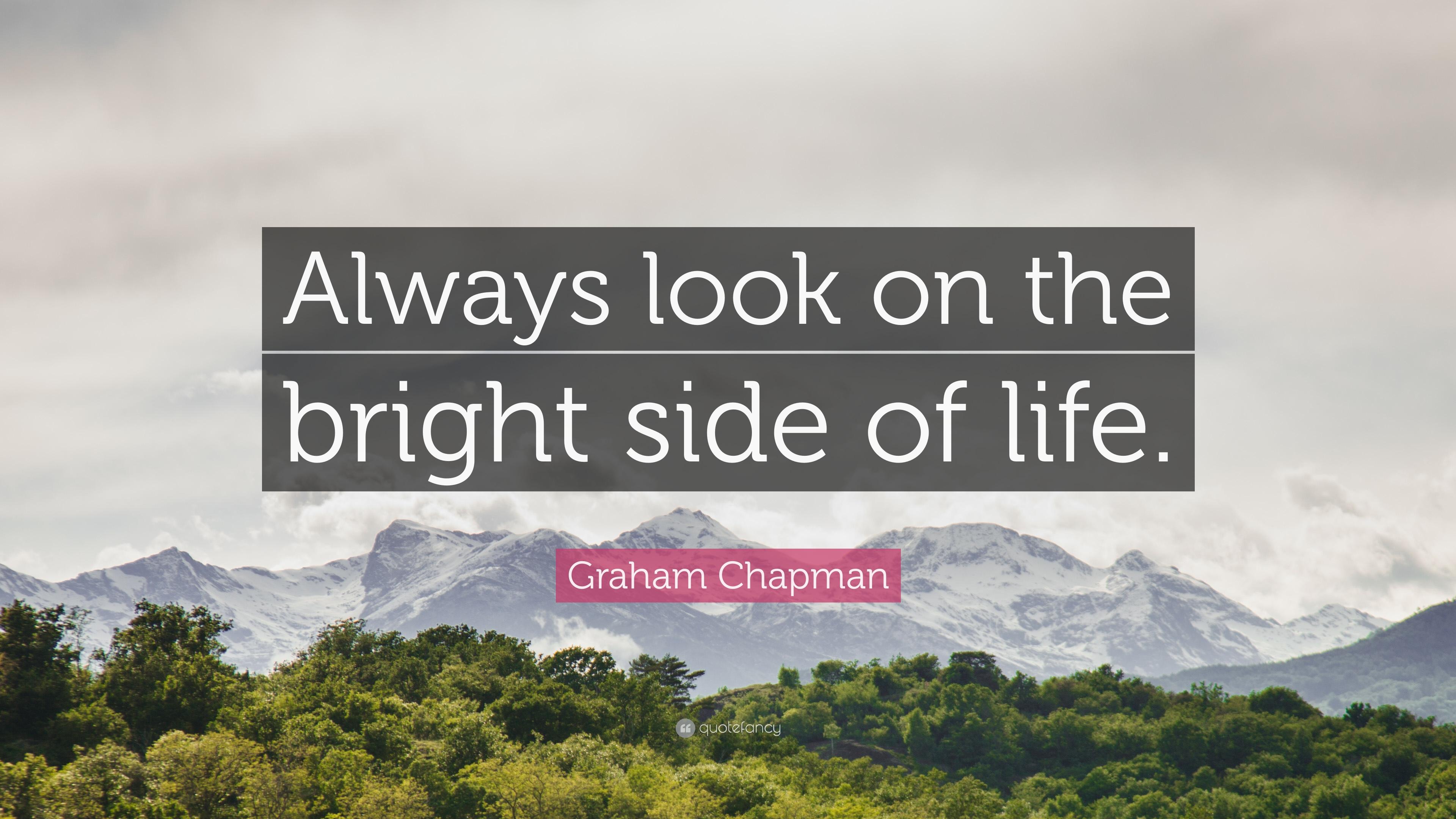 Always Look On The Bright Side Wallpapers Top Free Always Look On The Bright Side Backgrounds