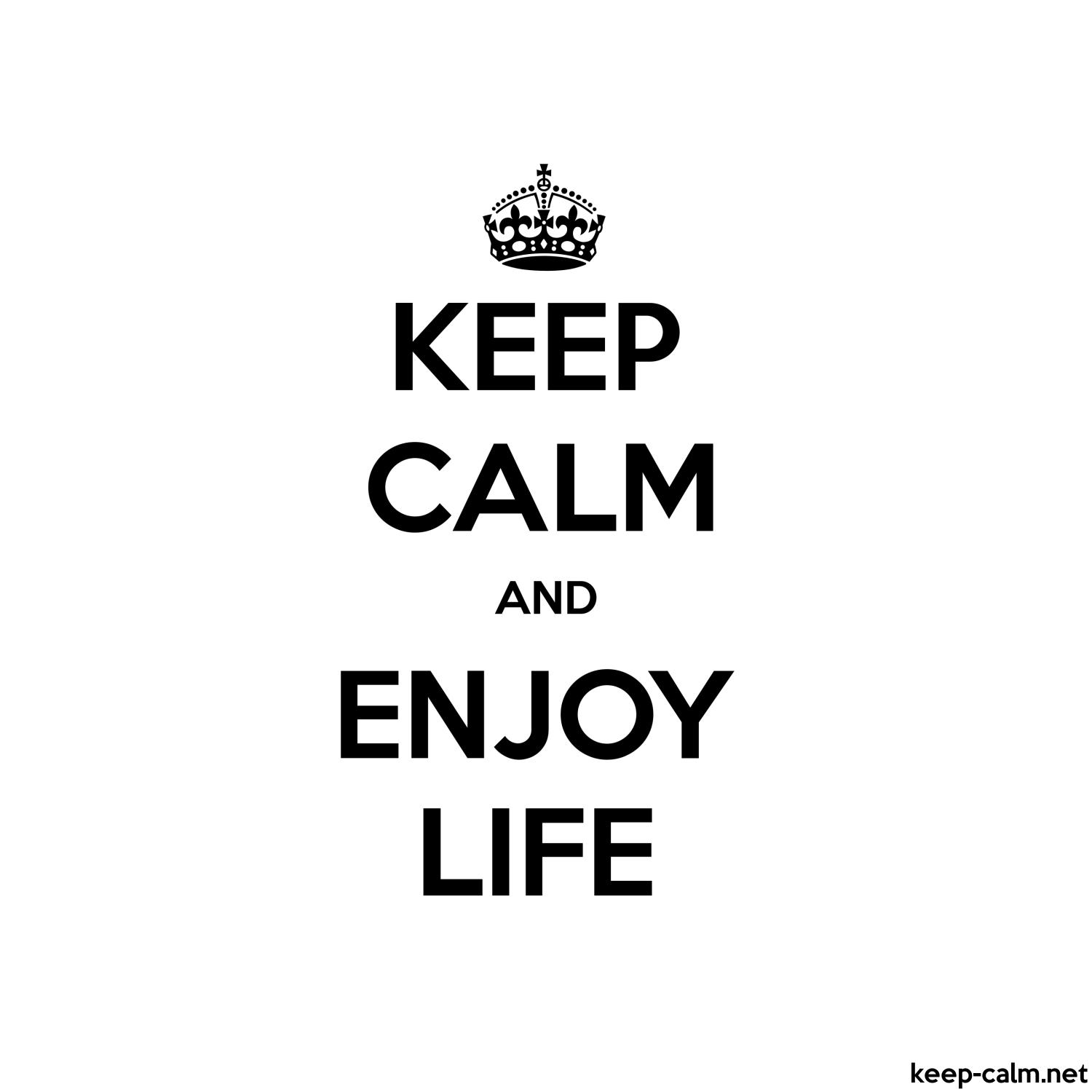 1500x1500 KEEP CALM AND ENJOY LIFE. KEEP