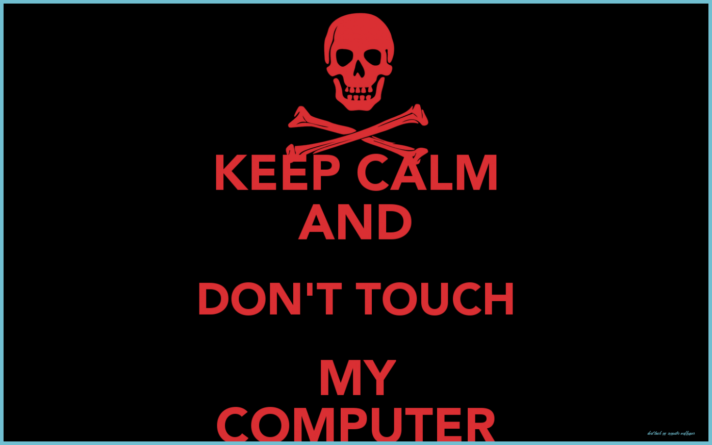 1396x873 Don't Touch My Computer Wallpaper On Touch My Computer Wallpaper
