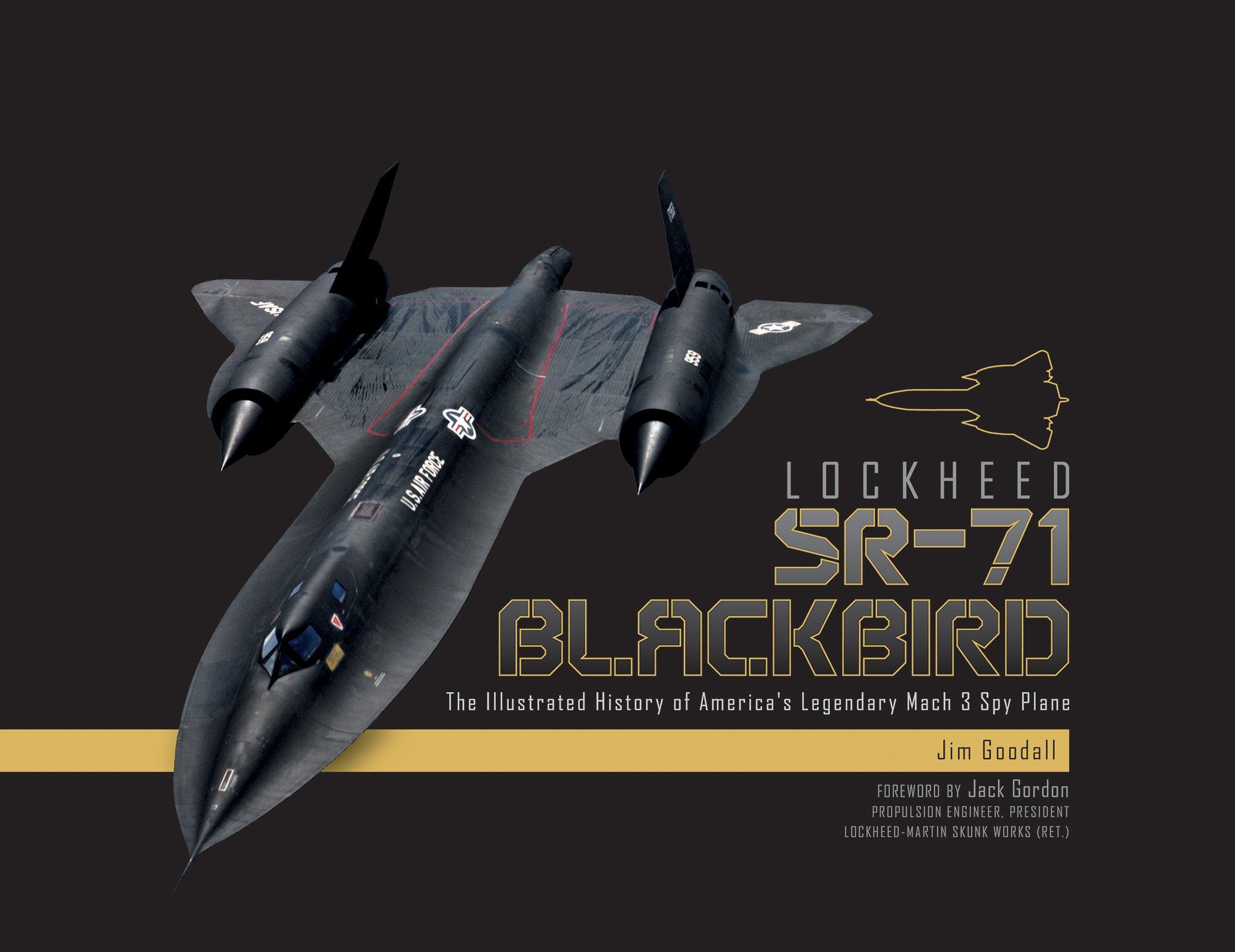 2100x1619 Lockheed SR 71 Blackbird: The Illustrated History Of America's Legendary Mach 3 Spy Plane: Goodall, James C.: 9780764355042: Books