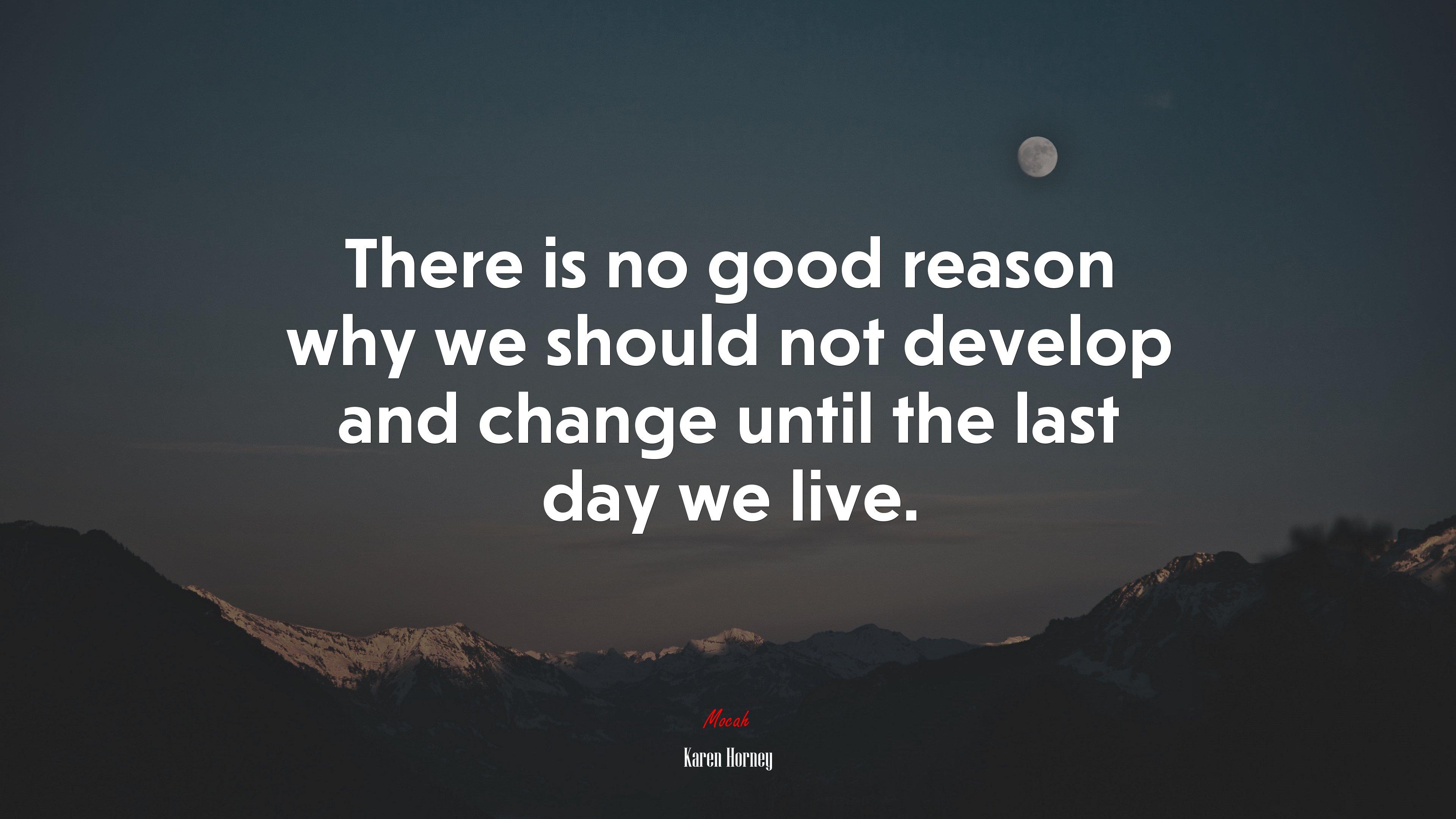 3840x2160 There is no good reason why we should not develop and change until the last day we live. Karen Horney quote, 4k wallpaper. Mocah HD Wallpaper
