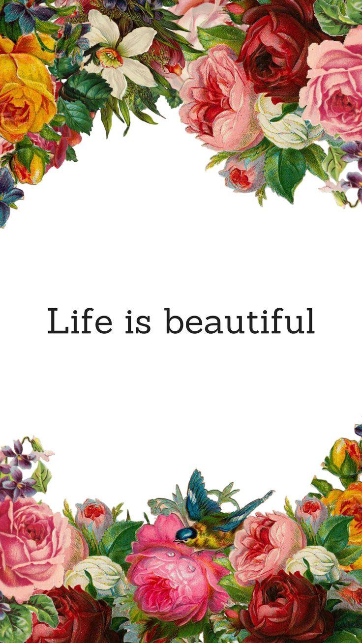 736x1308 Life is Beautiful Trích dẫn Floral Hình nền iPhone / Nhấn để tải xuống