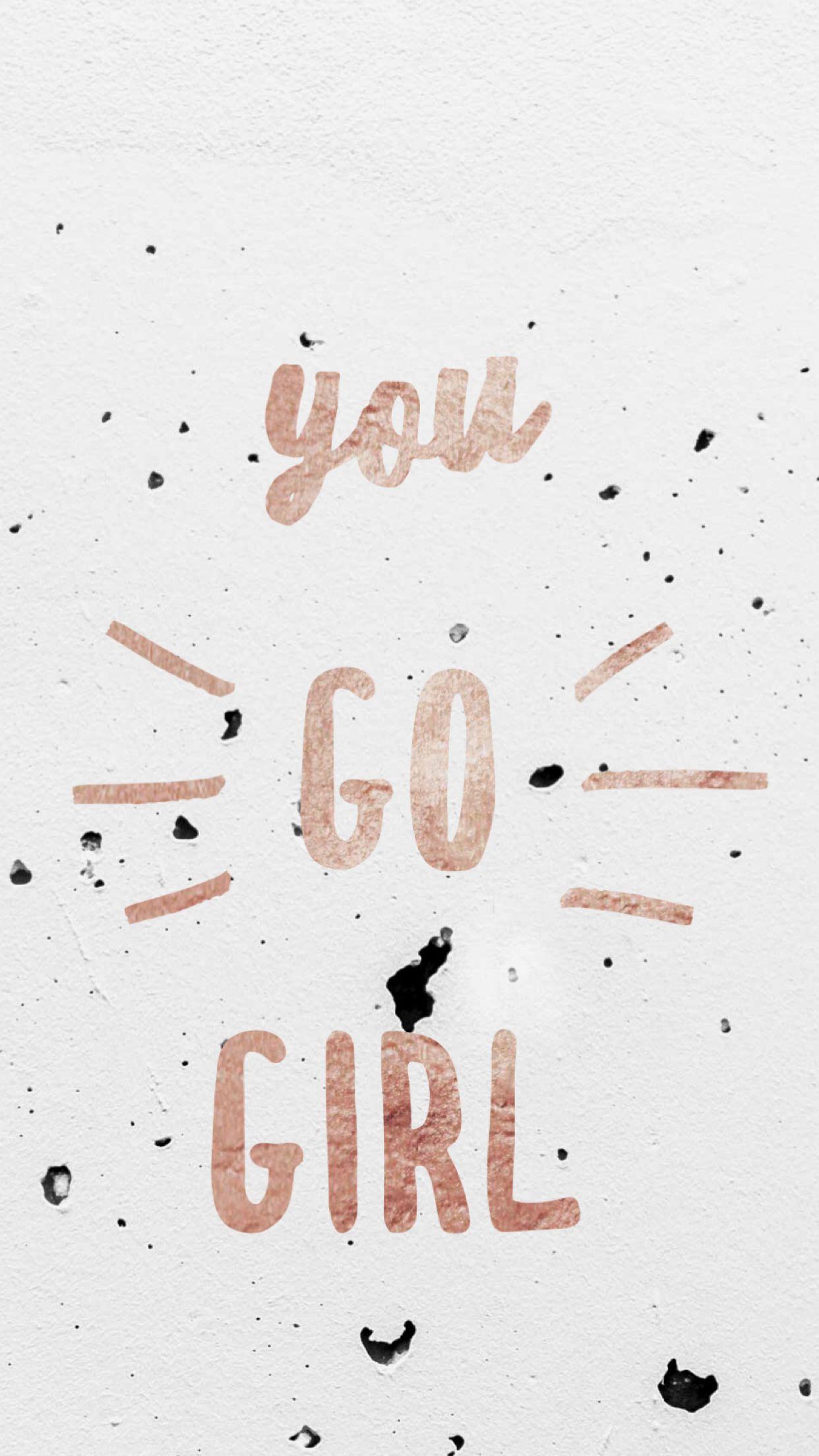 1242x2208 iPhone Wallpaper. Rose Gold “you go girl”. iPhone wallpaper, You go girl, Wallpaper