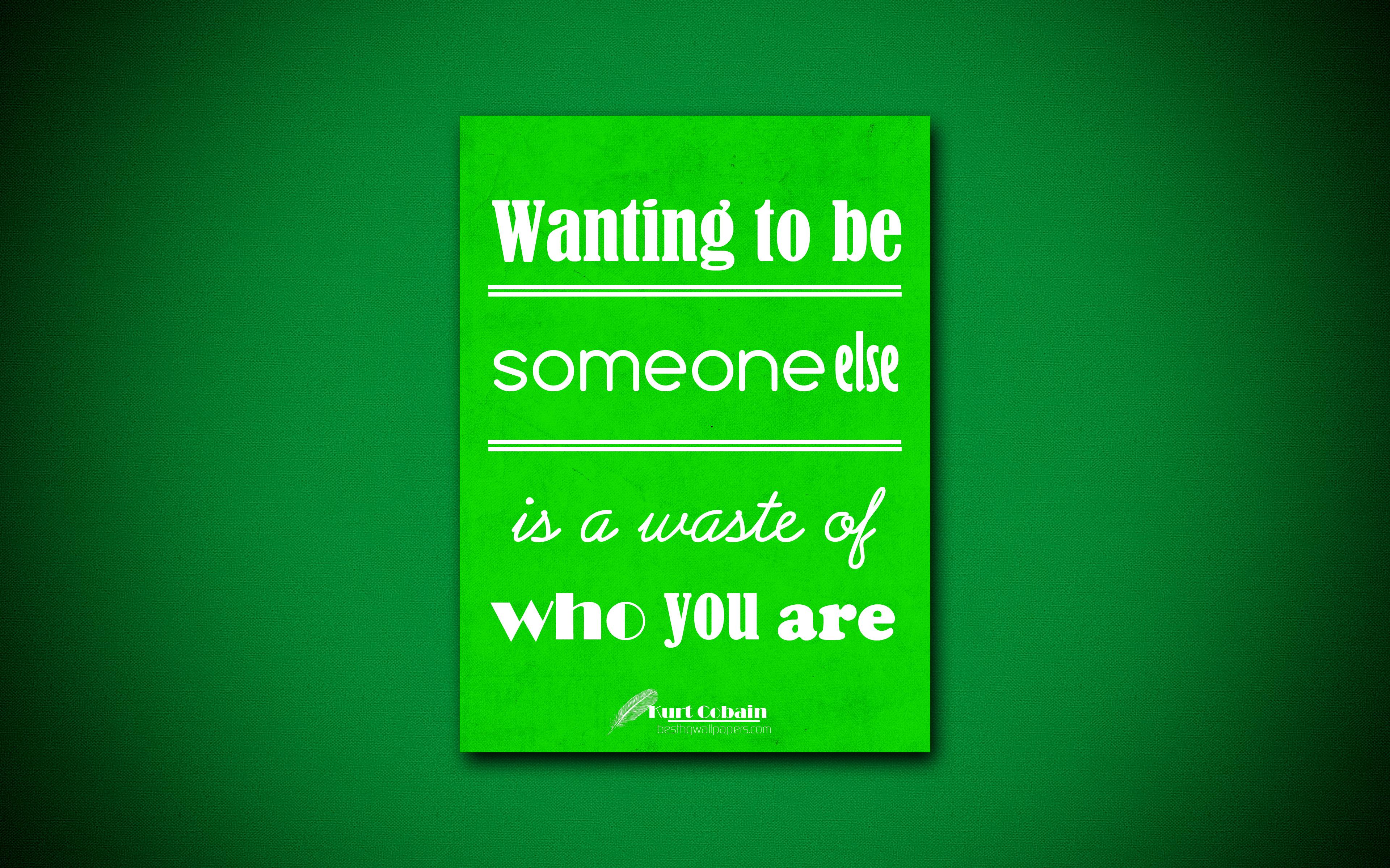 3840x2400 Download wallpaper 4k, Wanting to be someone else is a waste of who you are, business quotes, Kurt Cobain, motivation, green paper, inspiration, Kurt Cobain quotes for desktop with resolution 3840x2400. High