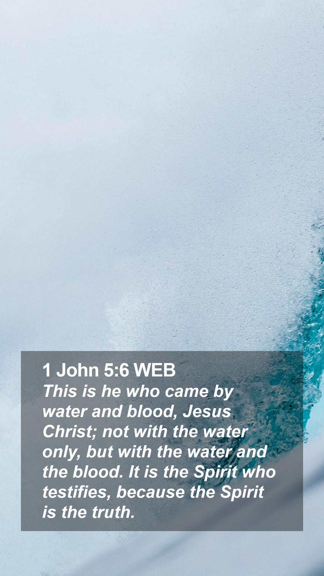 1080x1920 John 5:6 WEB Mobile Phone Wallpaper is he who came by water and blood, Jesus