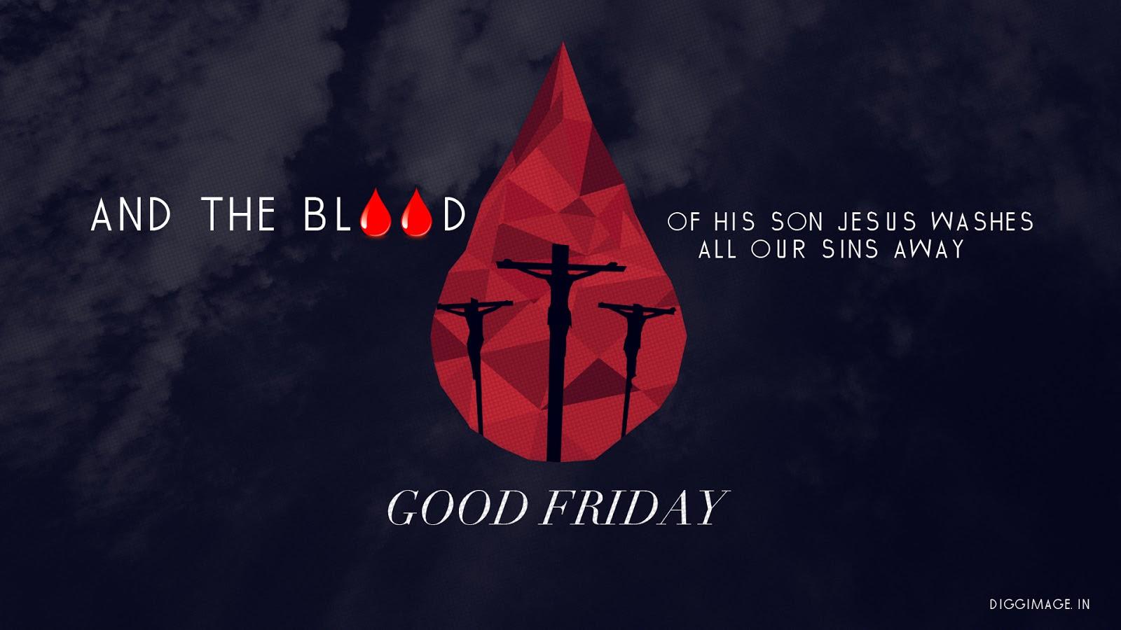 1600x900 And the Blood of his Son Jesus washes all our sins away Happy Good Friday to All .. i g g I m a g e