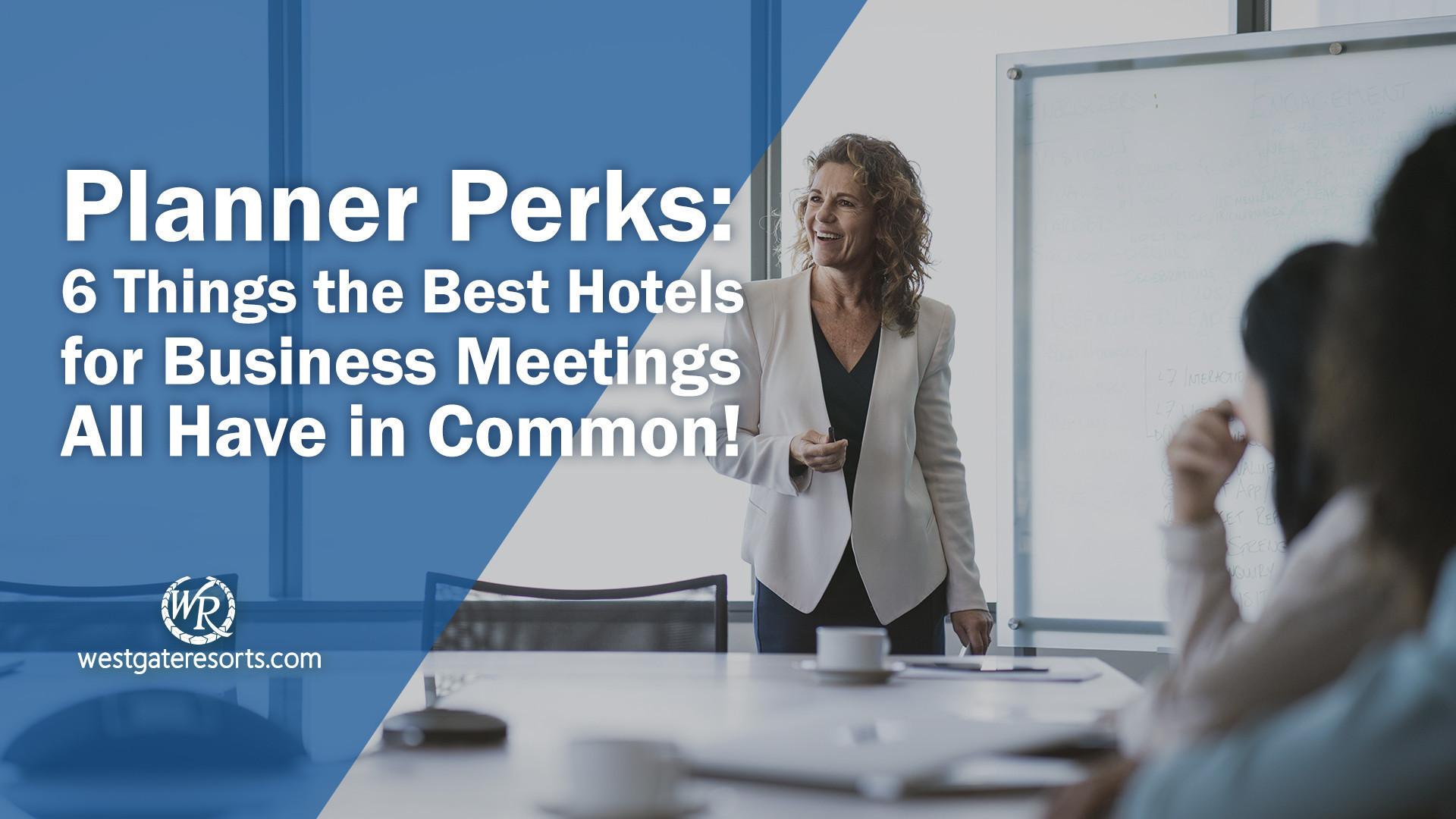 1920x1080 Planner Perks: 6 Things the Best Hotels for Business Meetings All Have in Common!