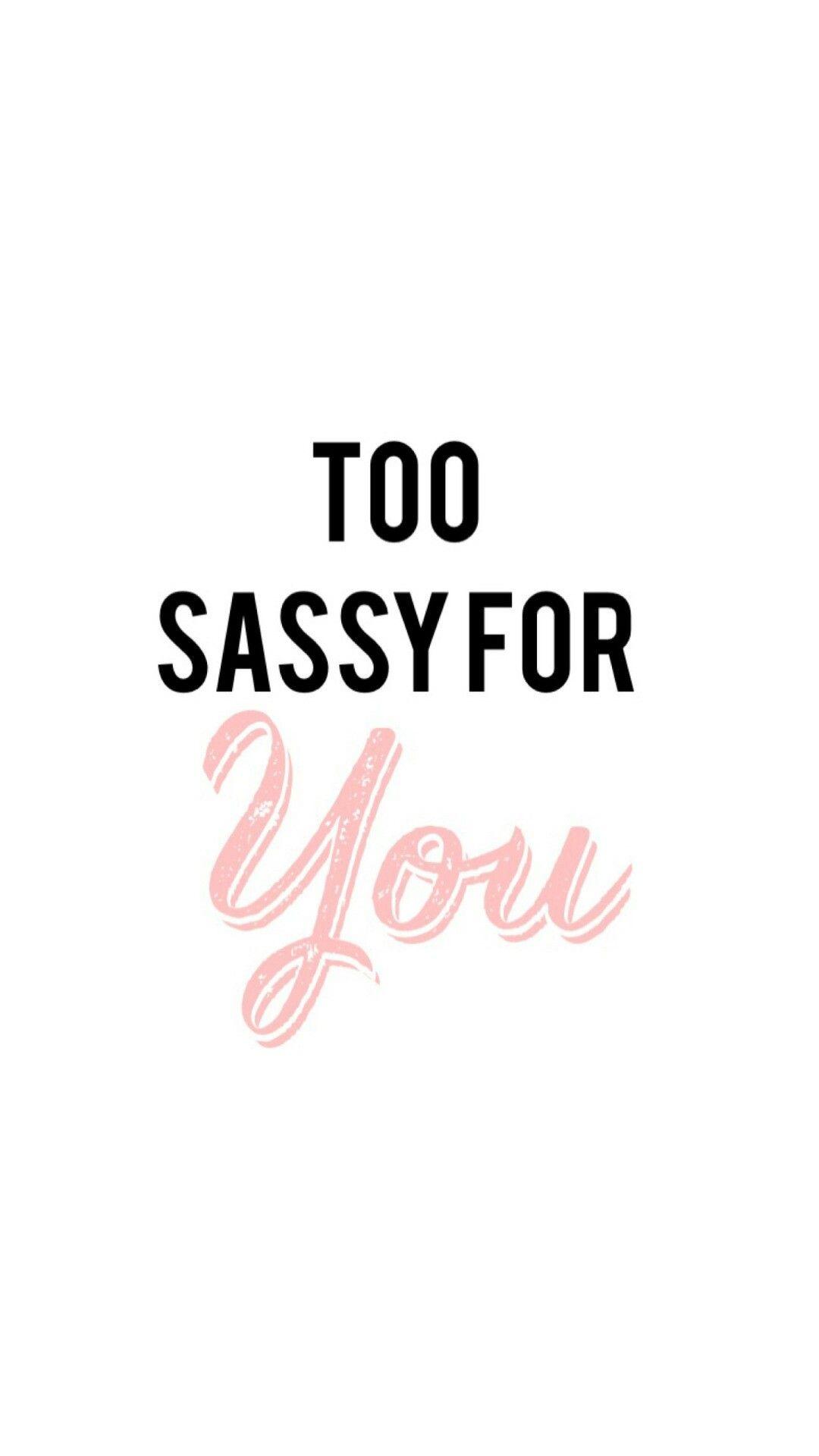 Sassy Girl Quotes Wallpapers Top Free Sassy Girl Quotes Backgrounds 