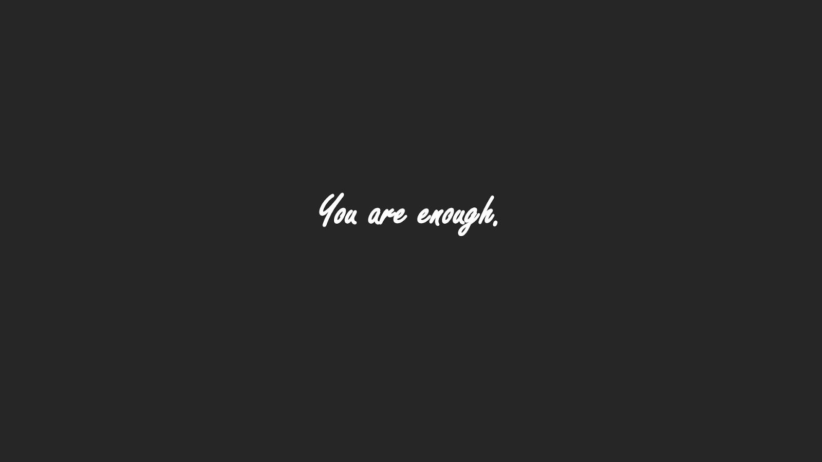 You Are Enough Wallpapers - Top Free You Are Enough Backgrounds ...