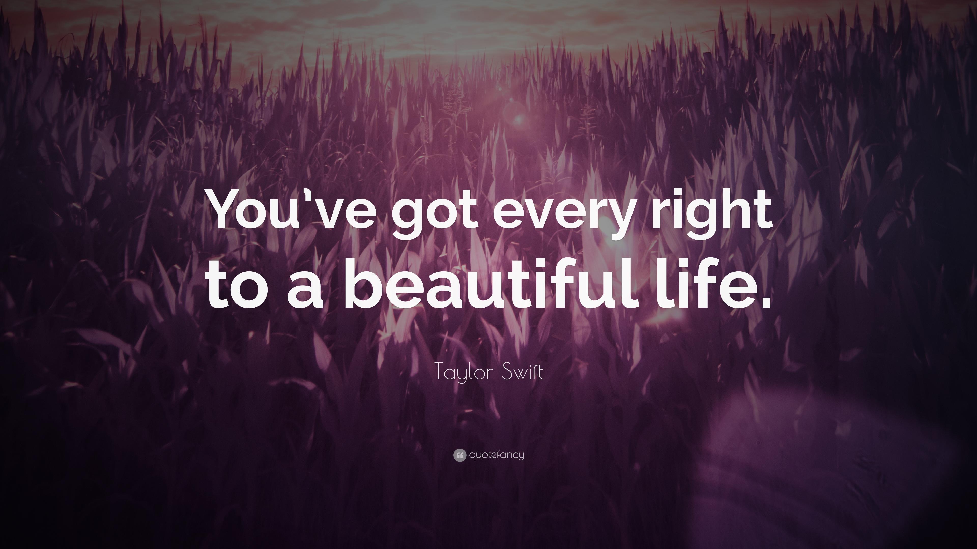 3840x2160 Taylor Swift Quote: “You've got every right to a beautiful life.”