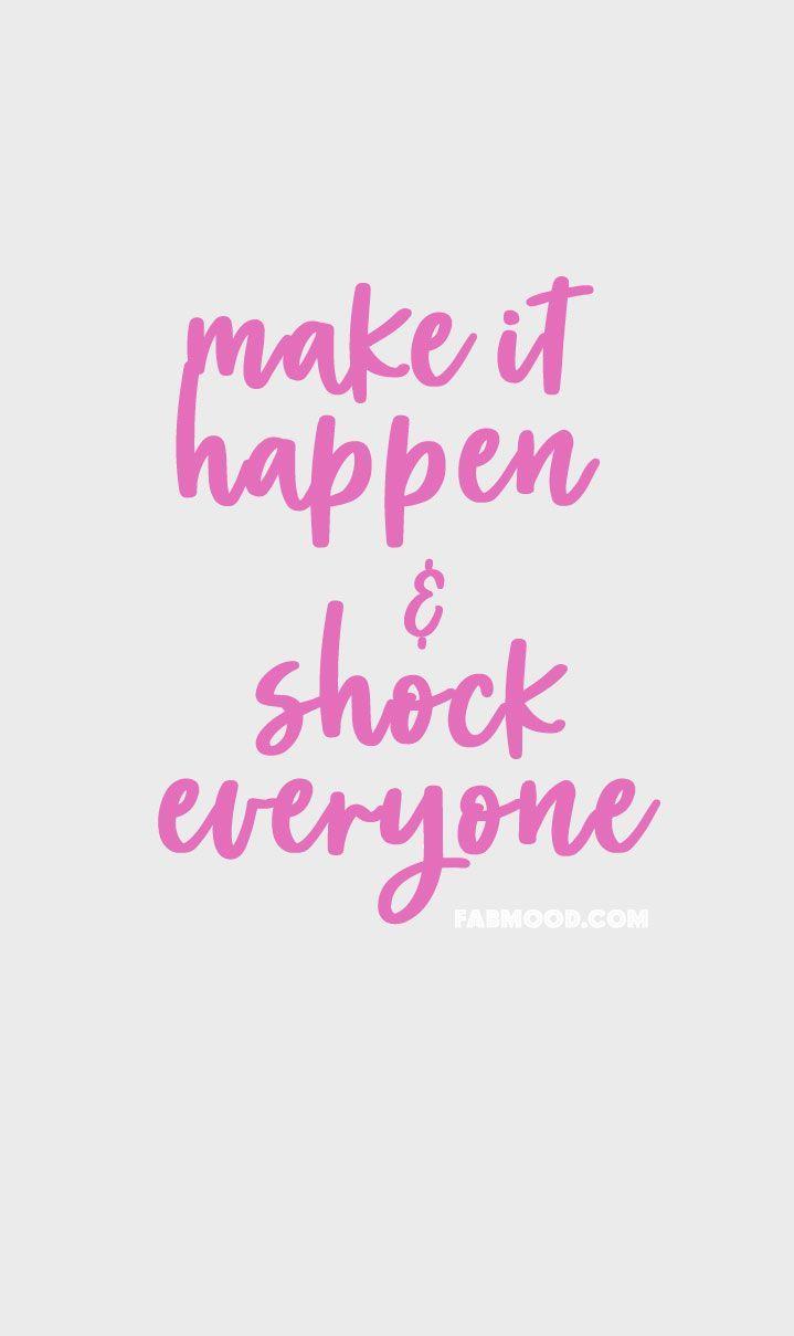 719x1209 Make it happen & Shock everyone. Feel good quotes, Make it happen quotes, Shocking quotes