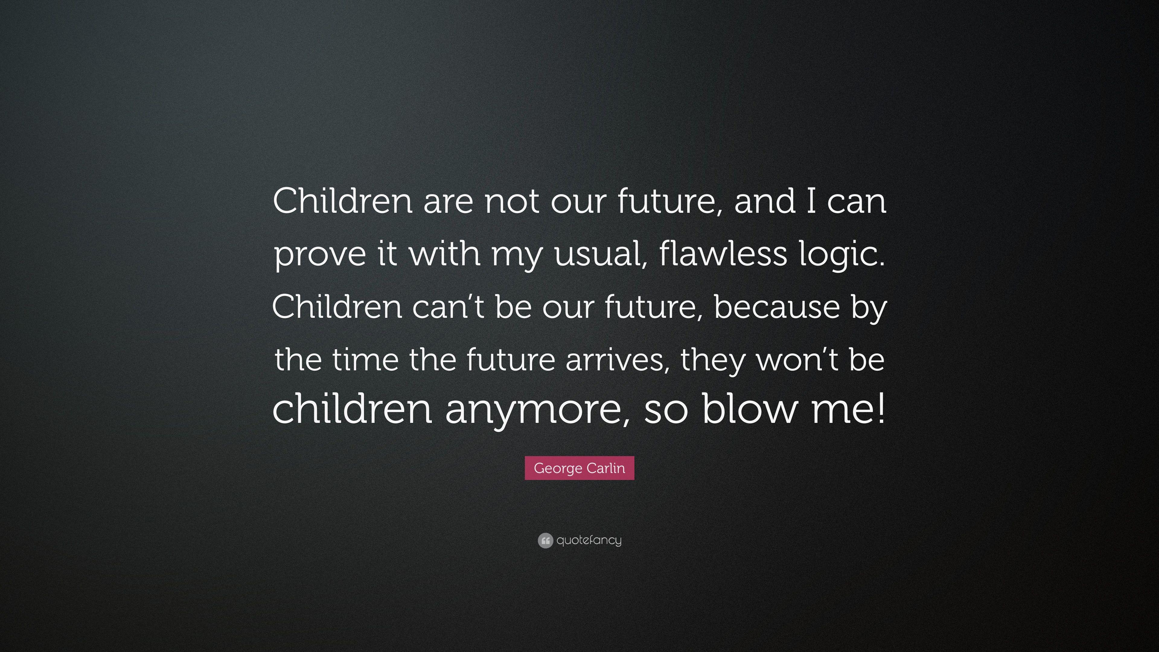 3840x2160 George Carlin Quote: “Children are not our future, and I can prove