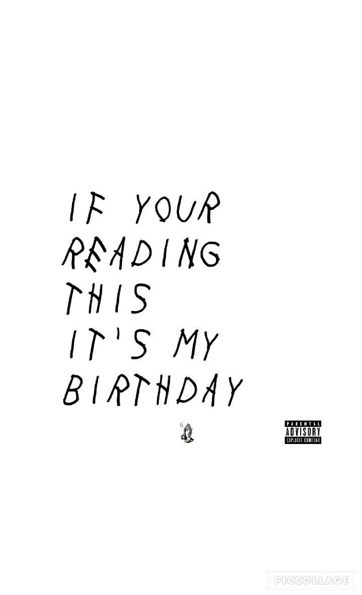 720x1182 Free download If your reading this its my birthday custom quoteswallpaper [720x1182] for your Desktop, Mobile & Tablet. Explore It's My Birthday Wallpaper. It's My Birthday Wallpaper, It's My