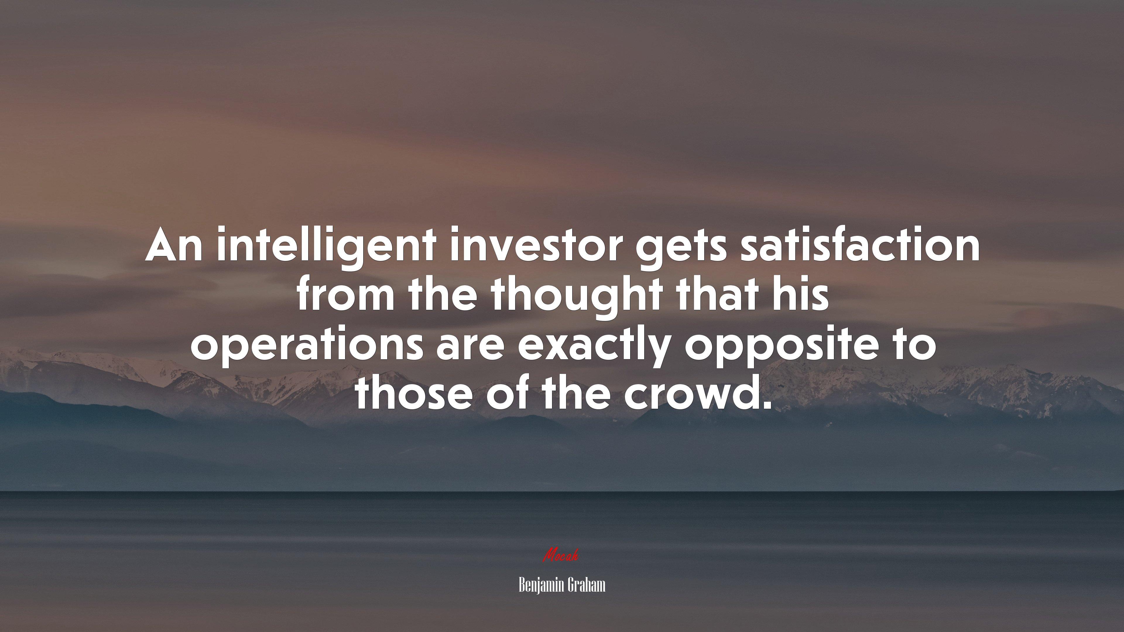 3840x2160 An intelligent investor gets satisfaction from the thought that his operations are exactly opposite to those of the crowd. Benjamin Graham quote, 4k wallpaper. Mocah HD Wallpaper