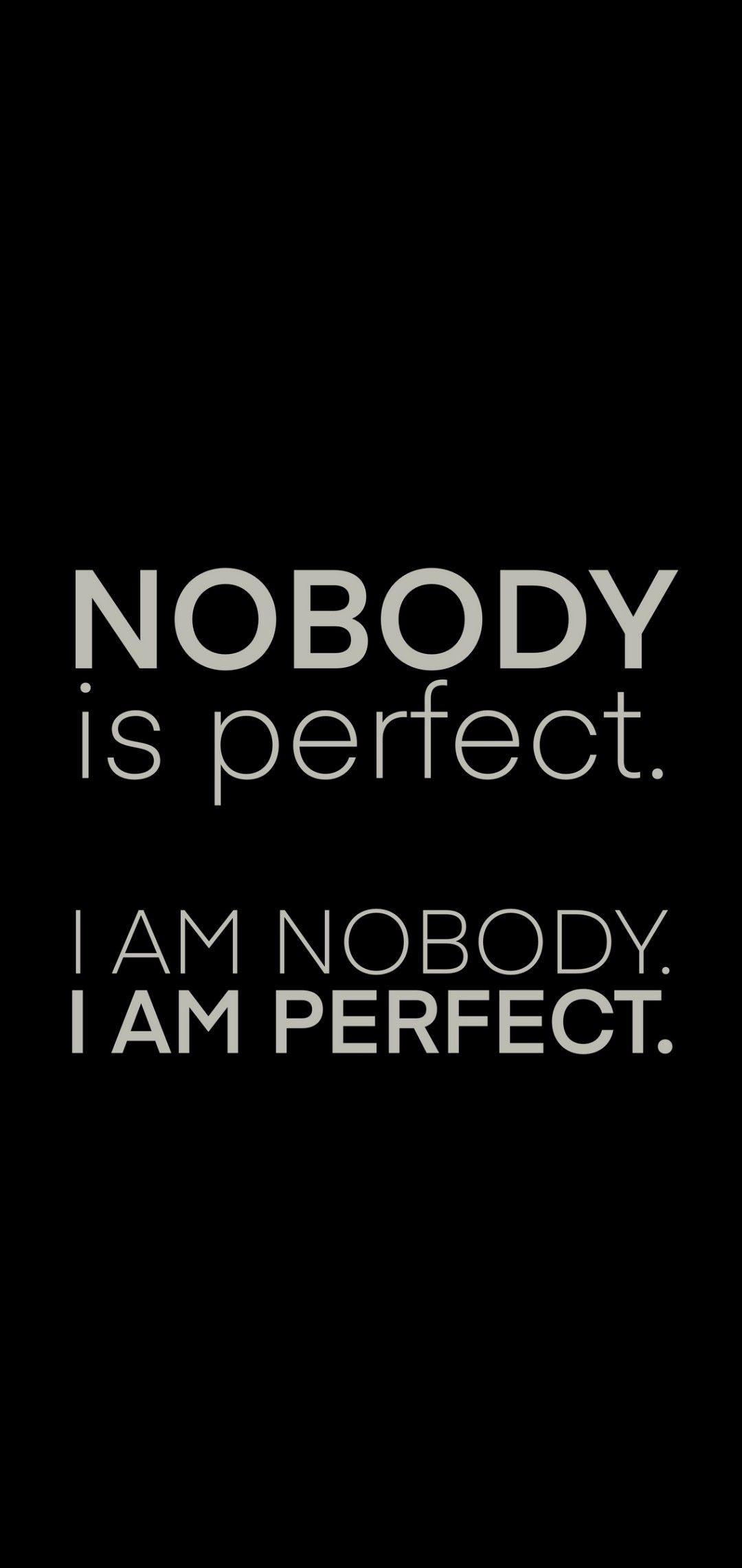 1080x2280 Nobody is perfect. I am nobody i am perfect. Words wallpaper, Perfect for me, Love me better