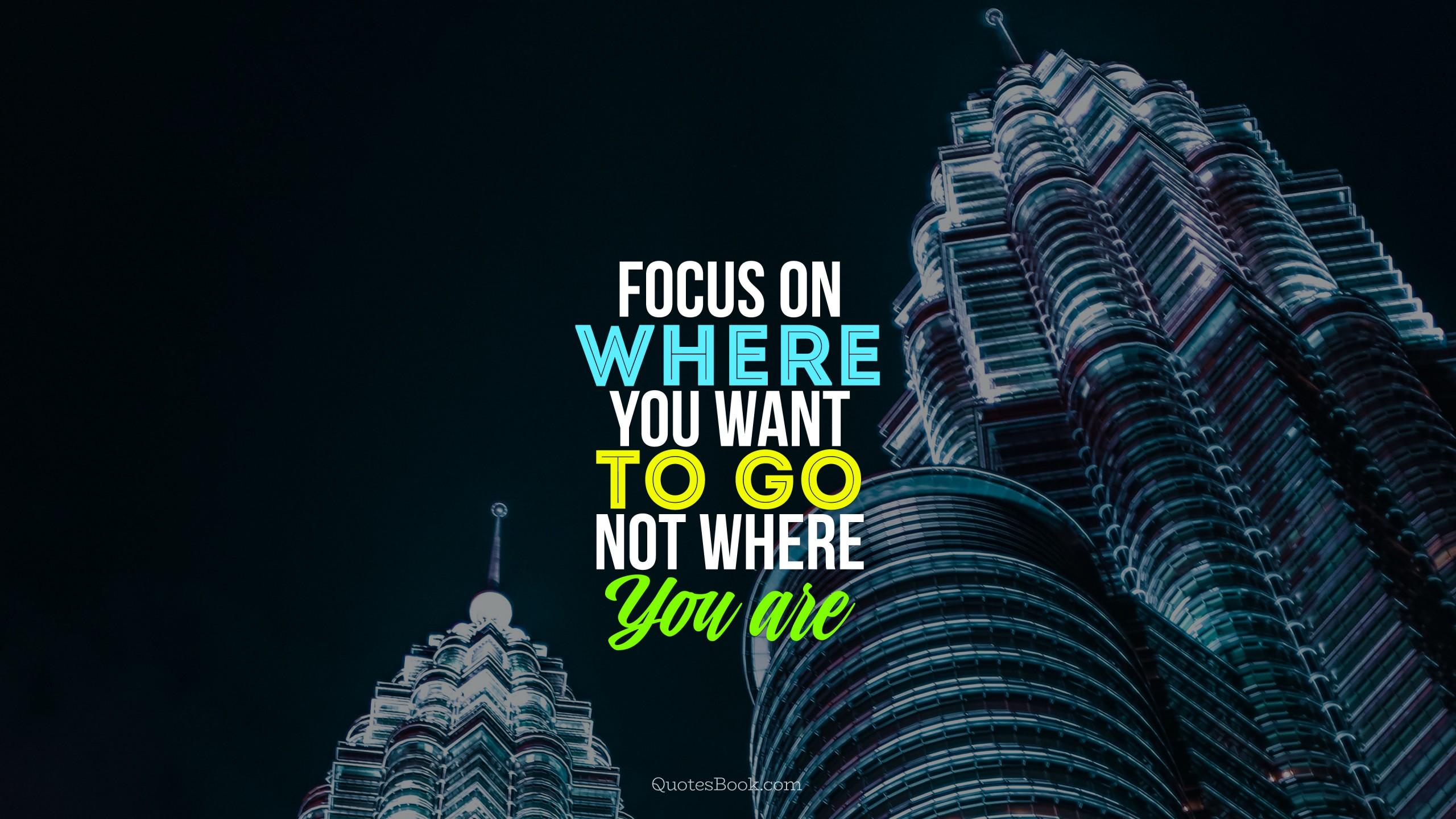 2560x1440 Focus on where you want to go, not where you are