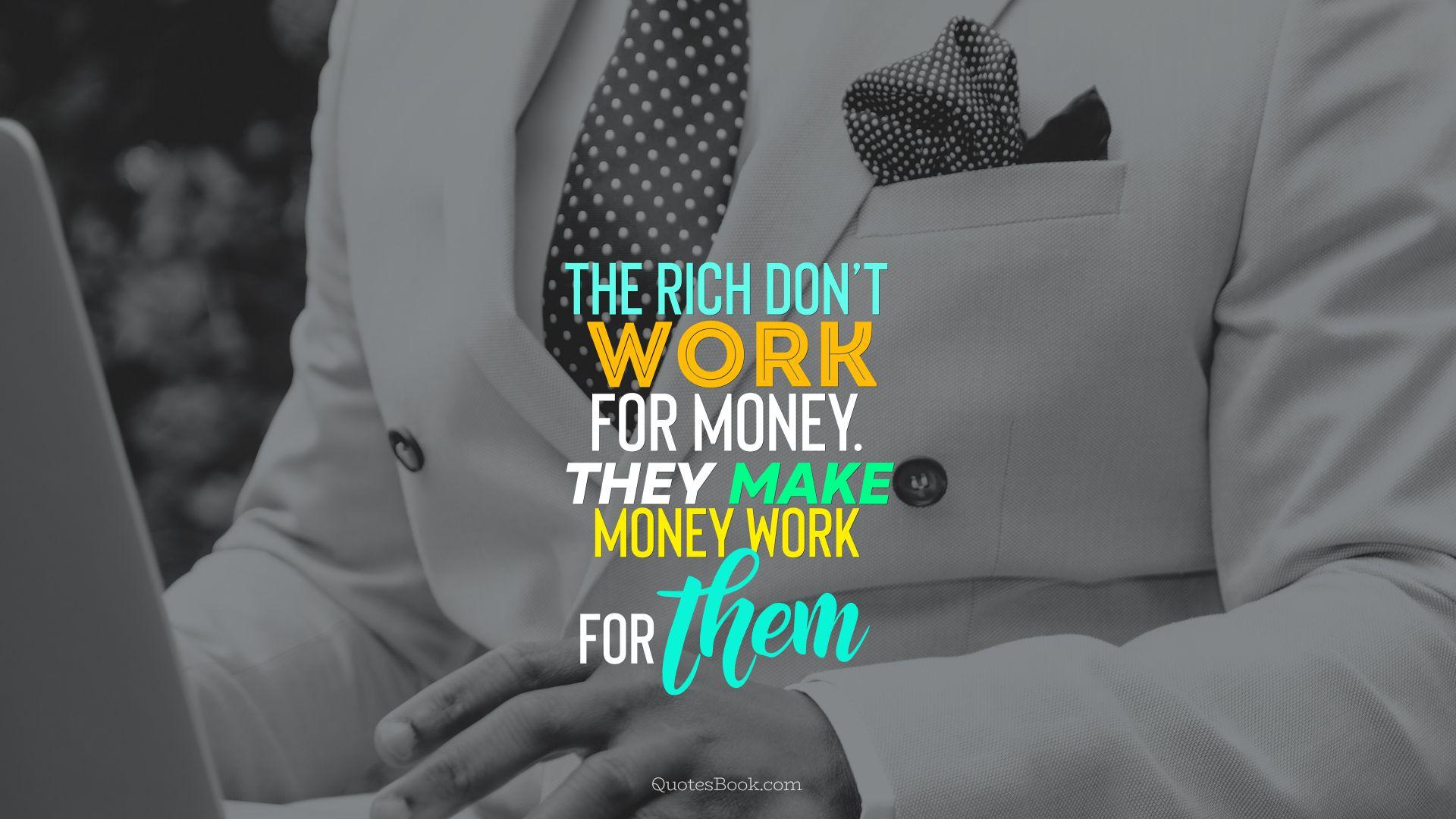1920x1080 The rich don't work for money. They make money work for them