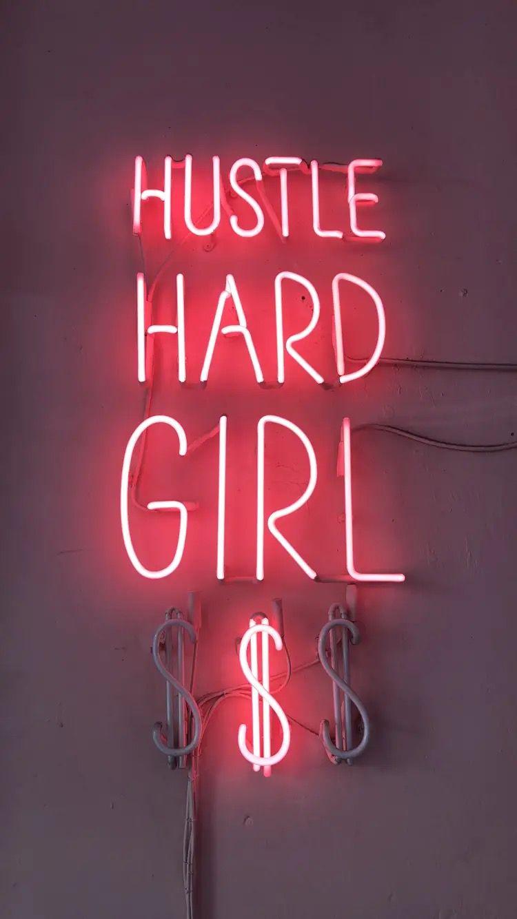 750x1334 Hustle hard girl. Hustle hard, Hustle, Neon signs
