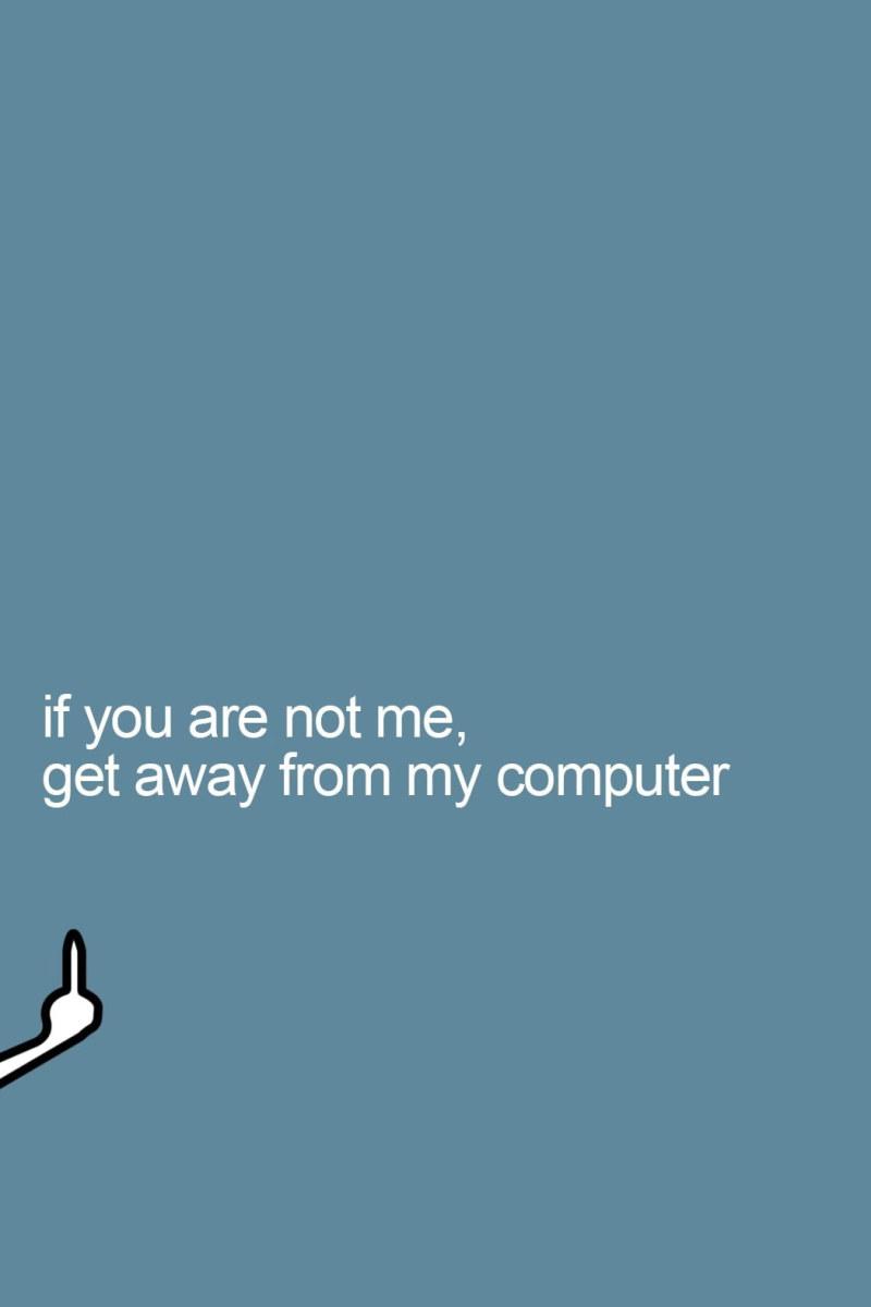 800x1200 Get Away From My Computer, If You Are Not Me, Get Away From My Computer Meme Wallpaper • Wallpaper For You
