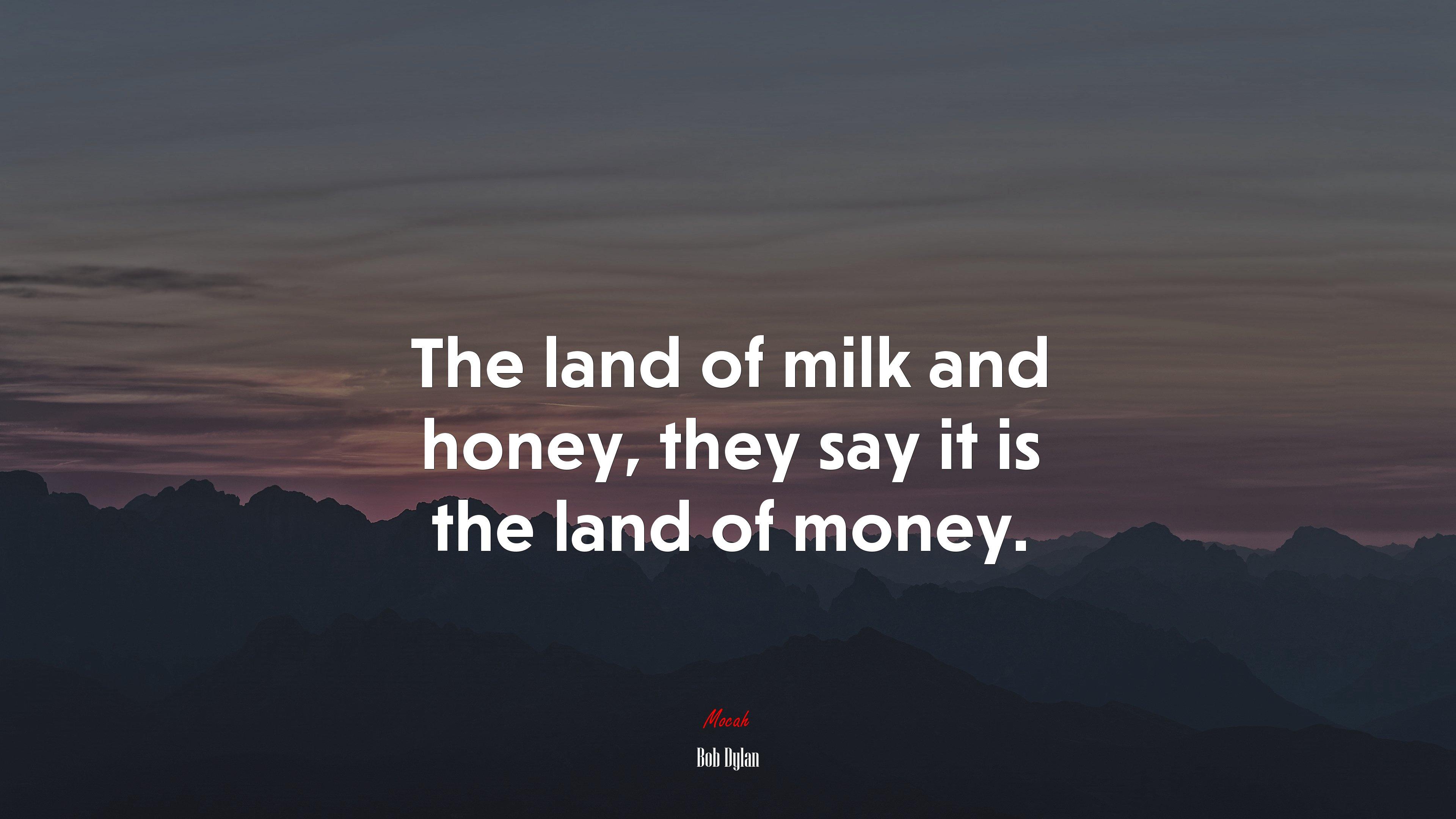 3840x2160 The land of milk and honey, they say it is the land of money. Bob Dylan quote, 4k wallpaper. Mocah HD Wallpaper