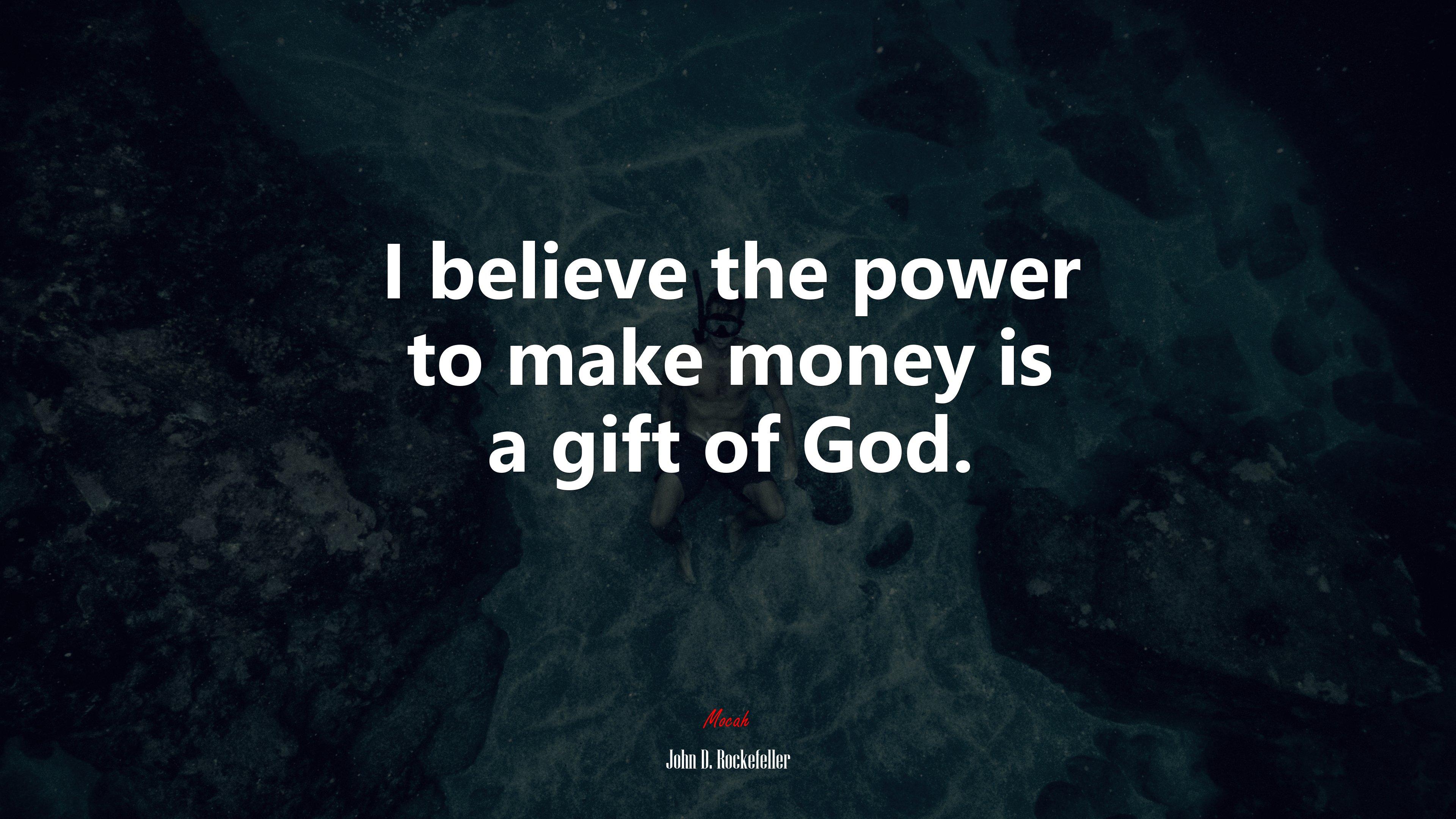 3840x2160 I believe the power to make money is a gift of God. John D. Rockefeller quote, 4k wallpaper. Mocah HD Wallpaper
