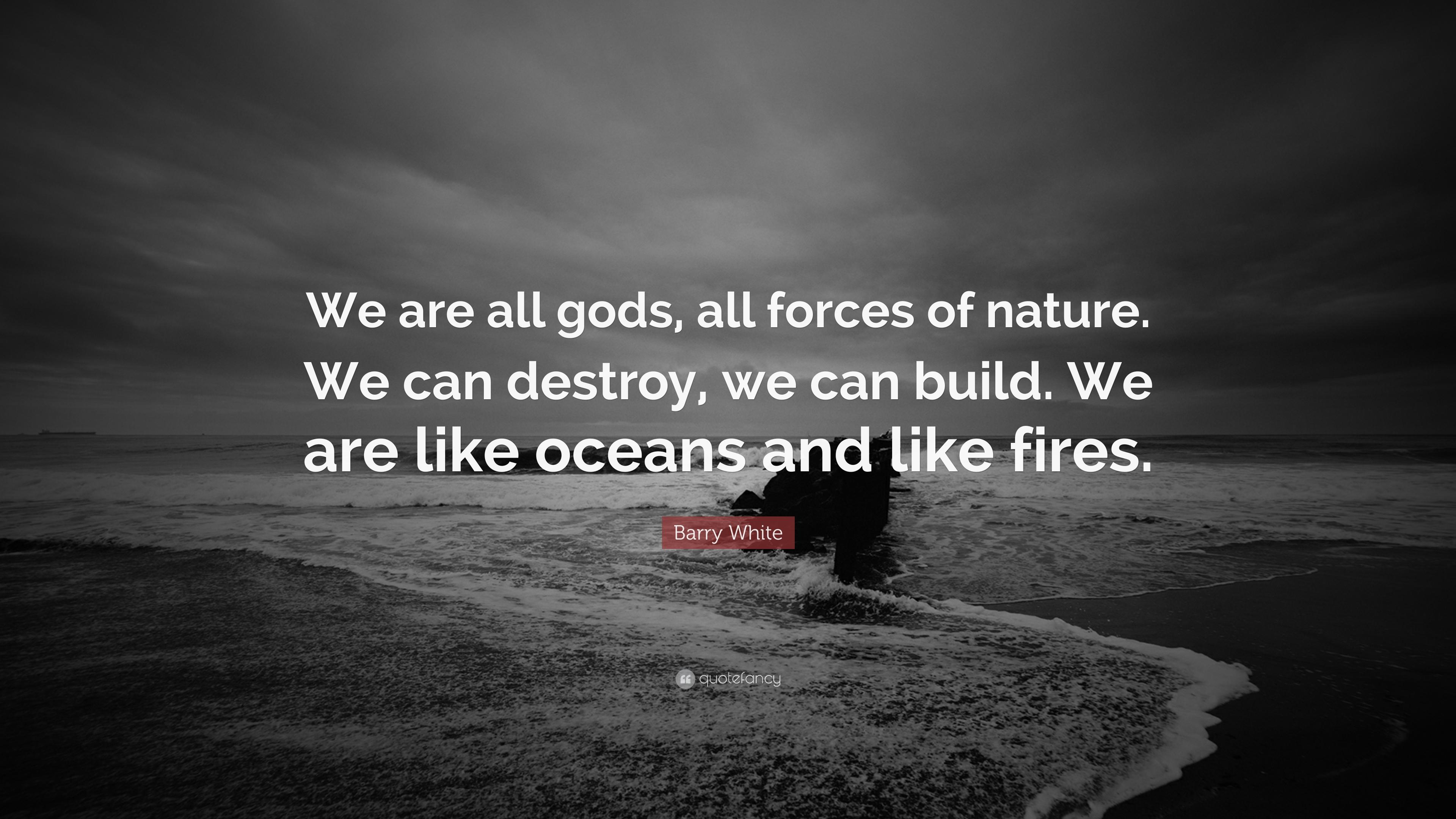 3840x2160 Barry White Quote: “We are all gods, all forces of nature. We can destroy, we can