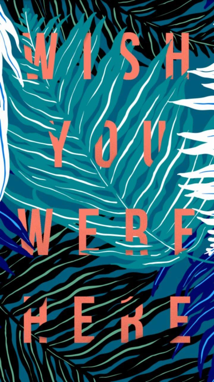 720x1280 Wish you were here wallpaper. Wish you were here wallpaper, Wallpaper, I.n wallpaper