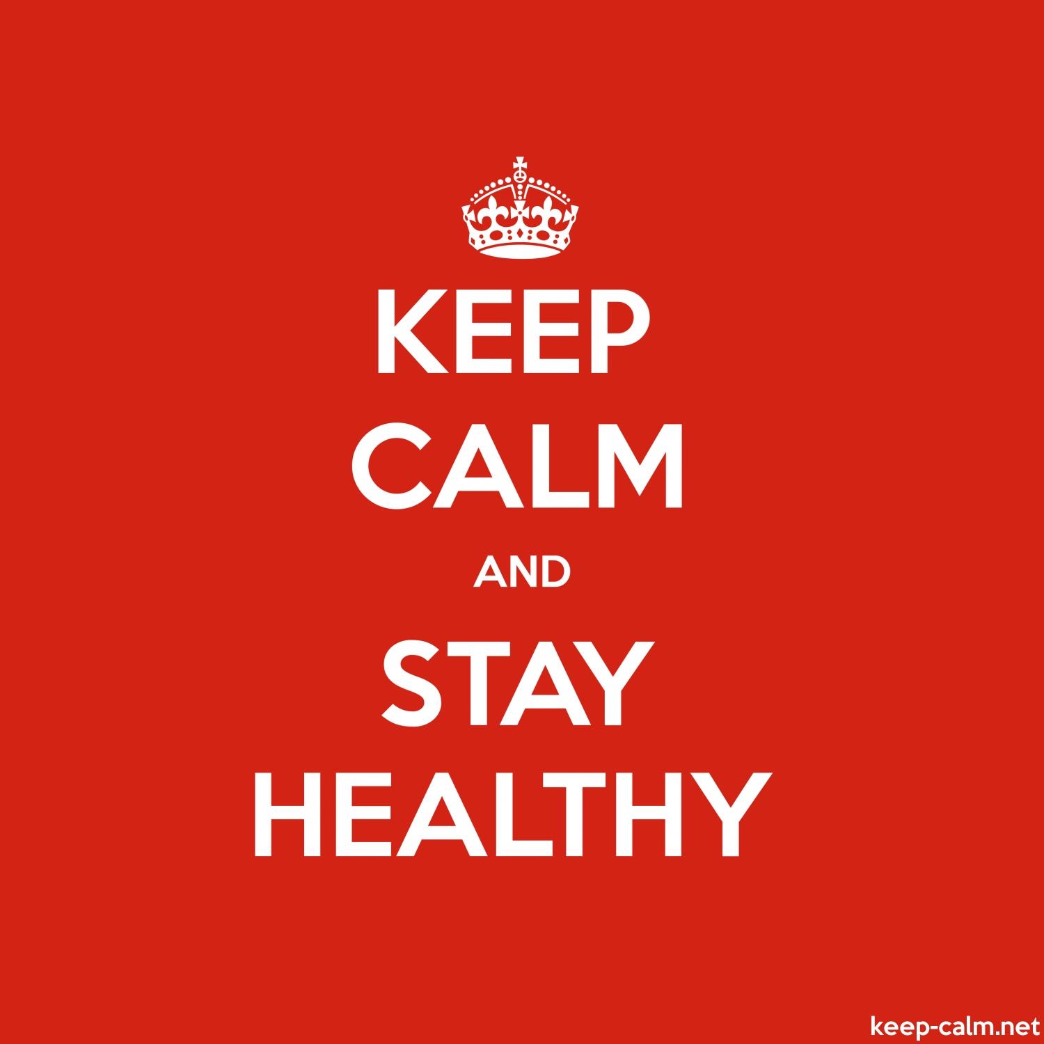 1500x1500 KEEP CALM AND STAY HEALTHY. KEEP