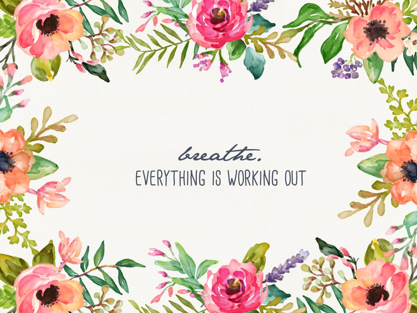 1600x1200 Breathe. Everything is working out • Wallpaper For You HD Wallpaper For Desktop & Mobile