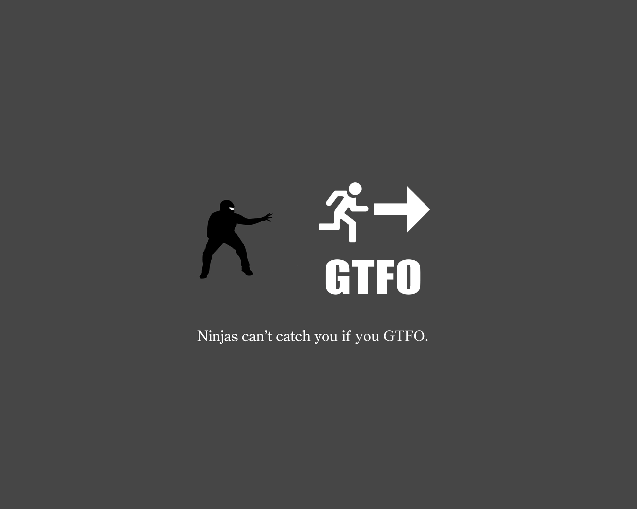 1280x1024 Ninjas can't catch you. Also you're*