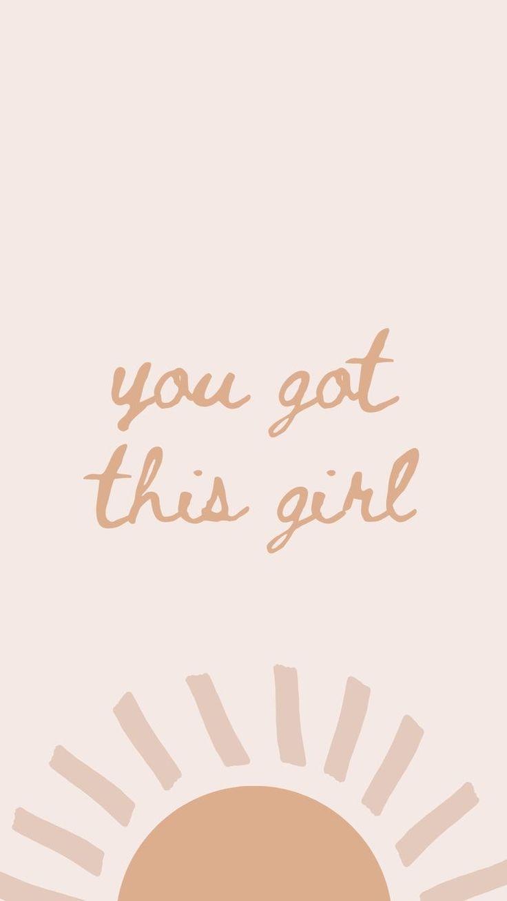 736x1308 You Got This Girl. Words wallpaper, Quote aesthetic, Free phone wallpaper