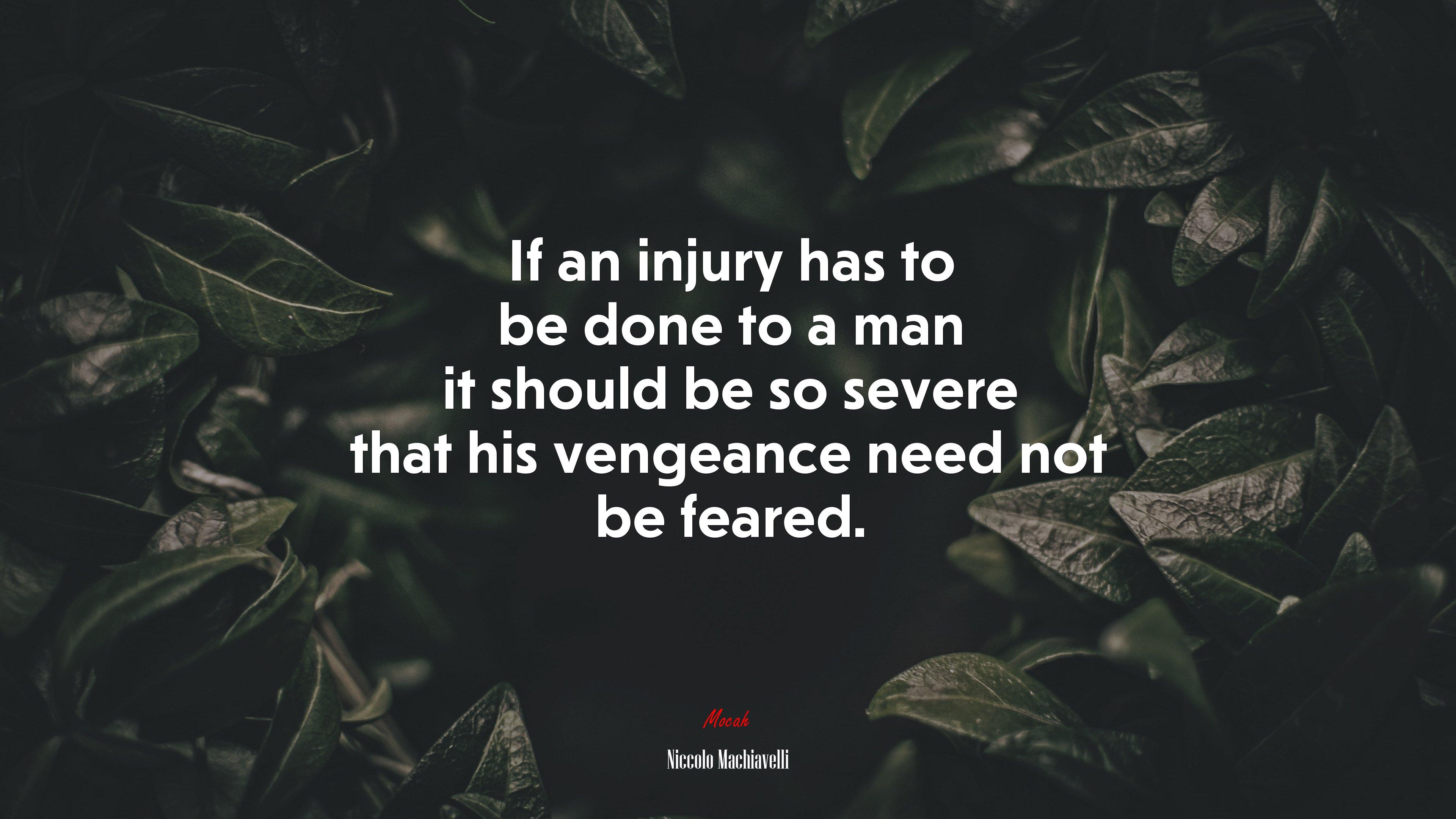 3840x2160 If an injury has to be done to a man it should be so severe that his vengeance need not be feared. Niccolò Machiavelli quote, 4k wallpaper. Mocah HD Wallpaper