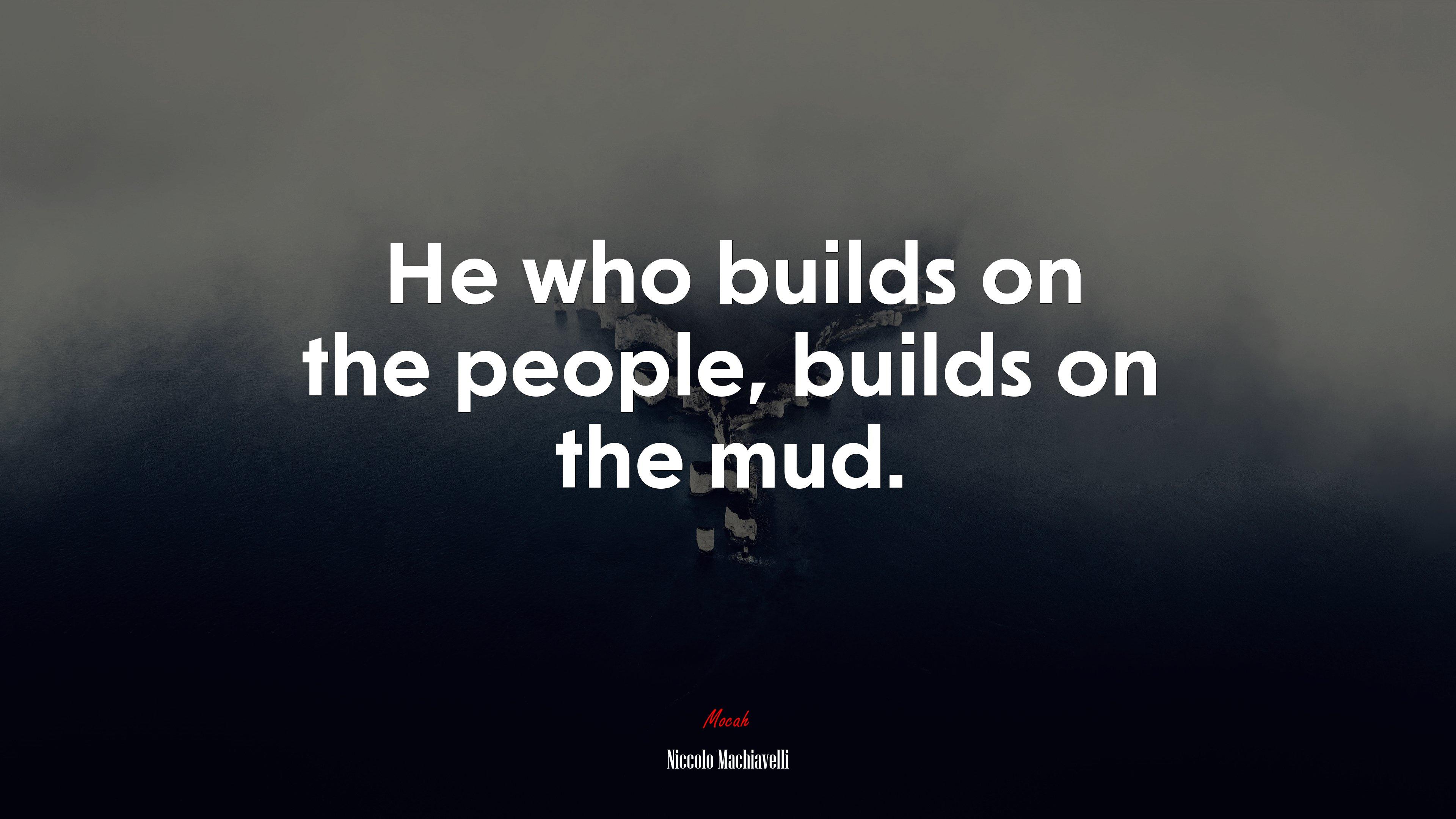 3840x2160 He who builds on the people, builds on the mud. Niccolò Machiavelli quote, 4k wallpaper. Mocah HD Wallpaper