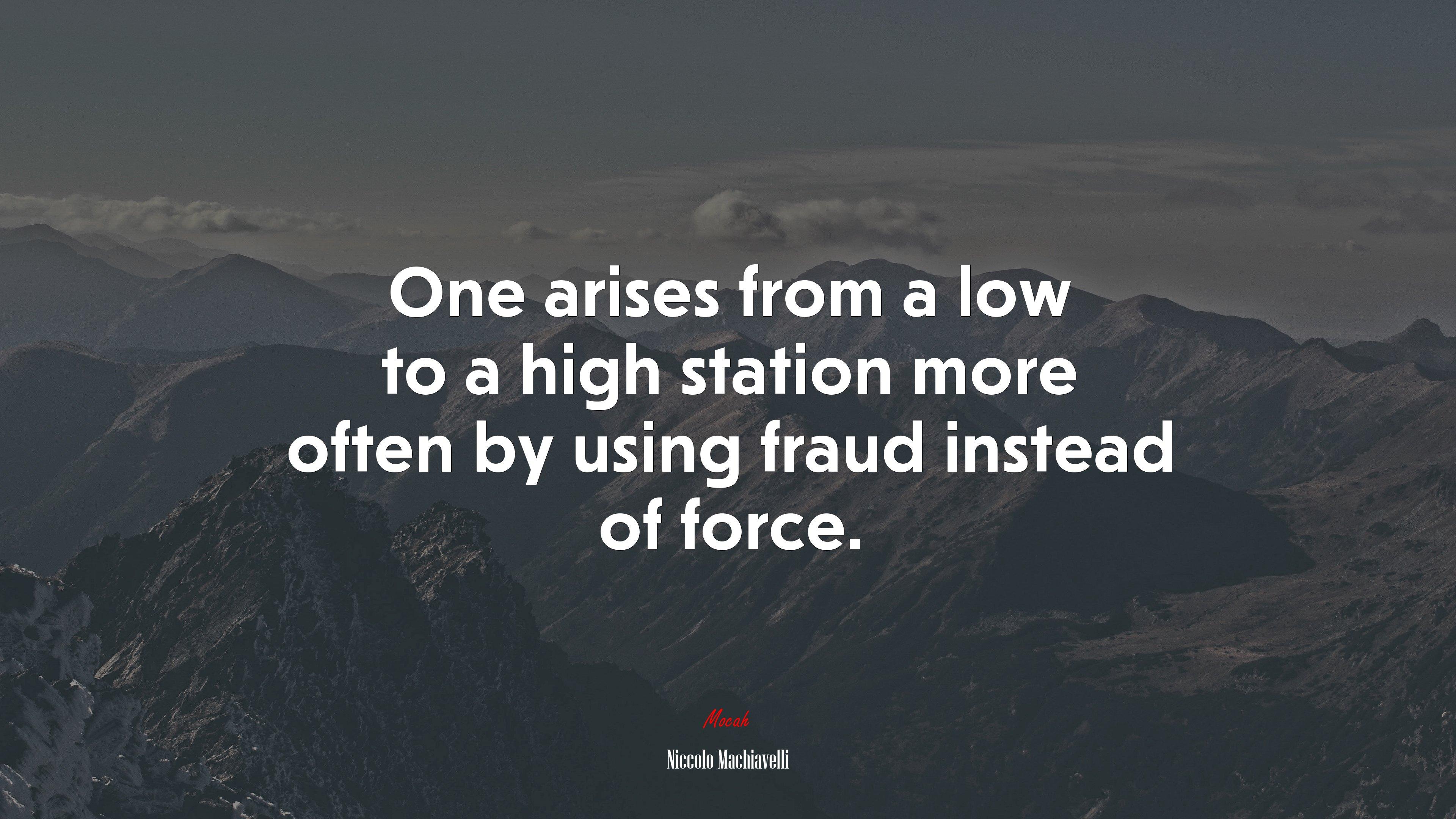 3840x2160 One arises from a low to a high station more often by using fraud instead of force. Niccolò Machiavelli quote, 4k wallpaper. Mocah HD Wallpaper