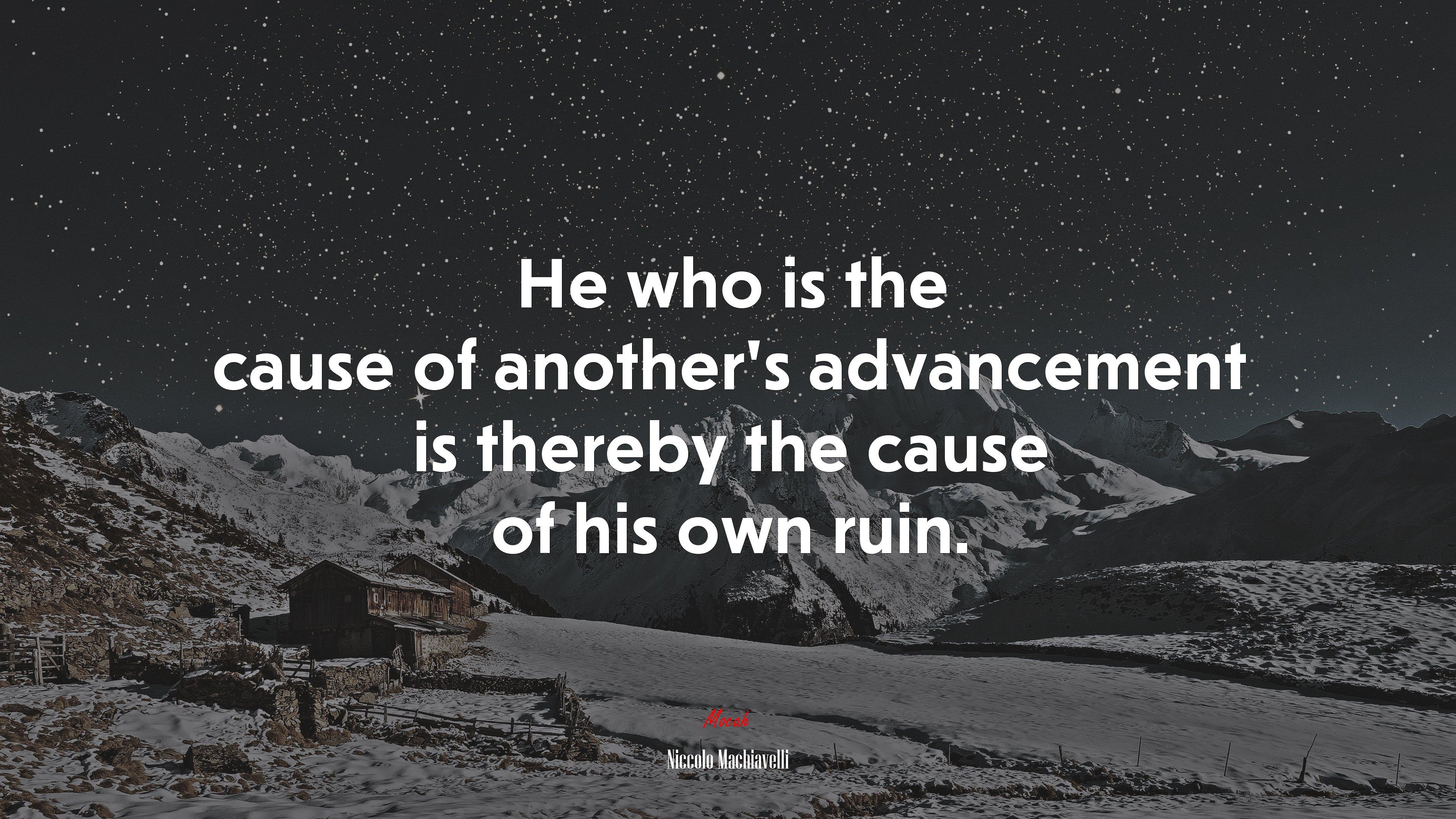 3840x2160 He who is the cause of another's advancement is thereby the cause of his own ruin. Niccolò Machiavelli quote, 4k wallpaper. Mocah HD Wallpaper